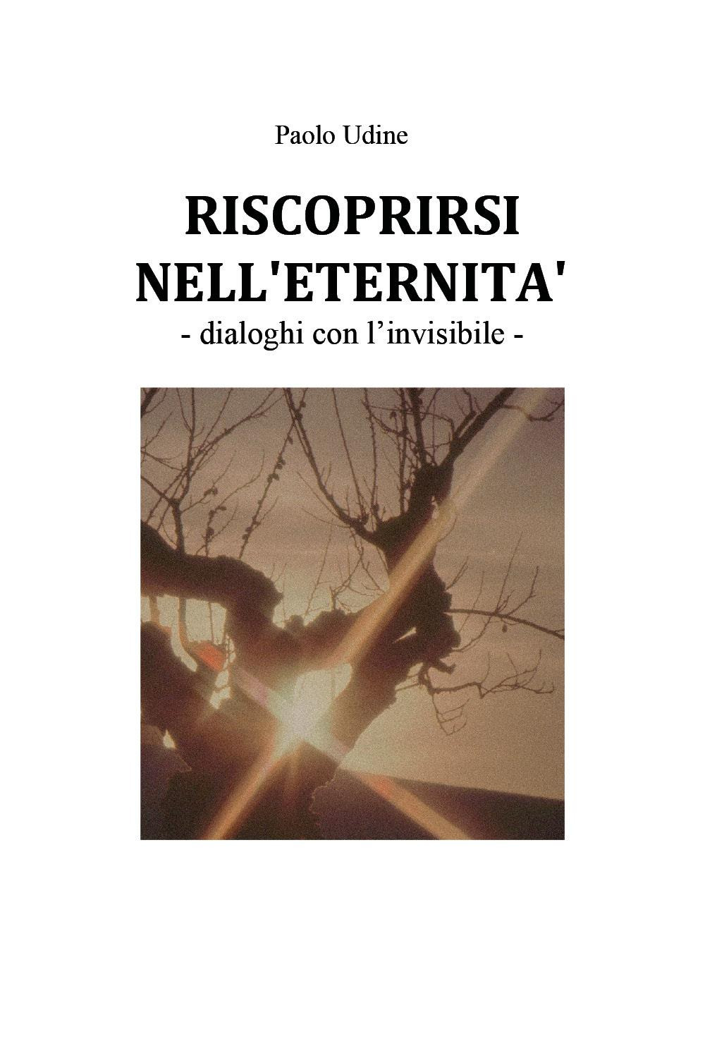 Riscoprirsi nell'eternità. Dialoghi con l'invisibile