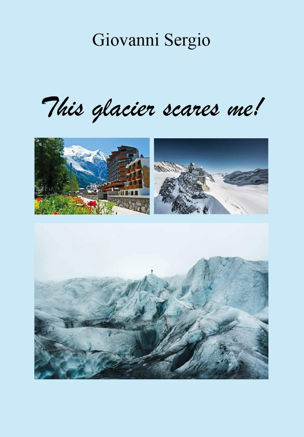 This glacier scares me!