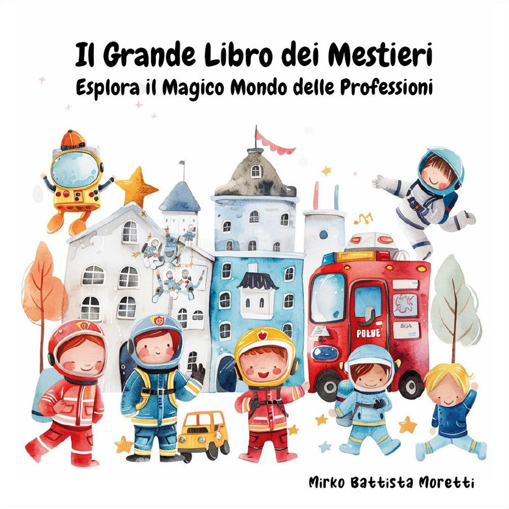 Il grande libro dei mestieri. Esplora il magico mondo delle professioni. Ediz. a colori