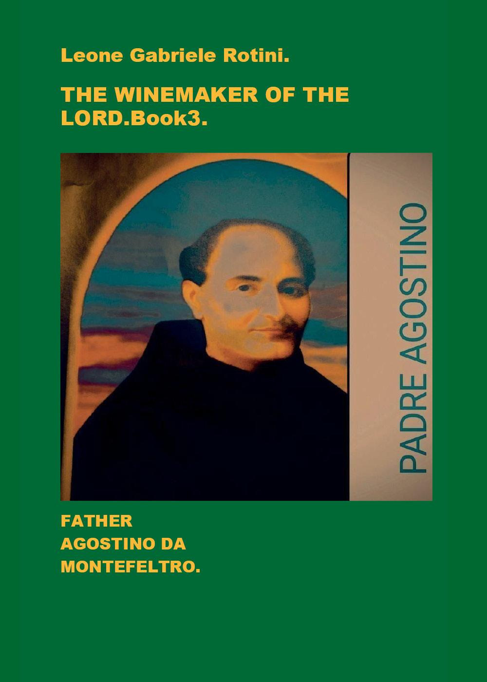 The winemaker of the Lord. Father Agostino da Montefeltro. Vol. 3