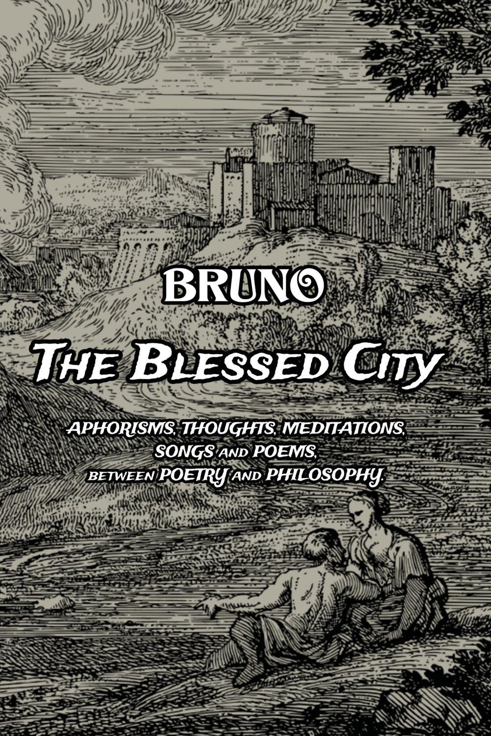 The blessed city. Aphorisms, thought, meditations, songs and poems. Between poetry and philosophy