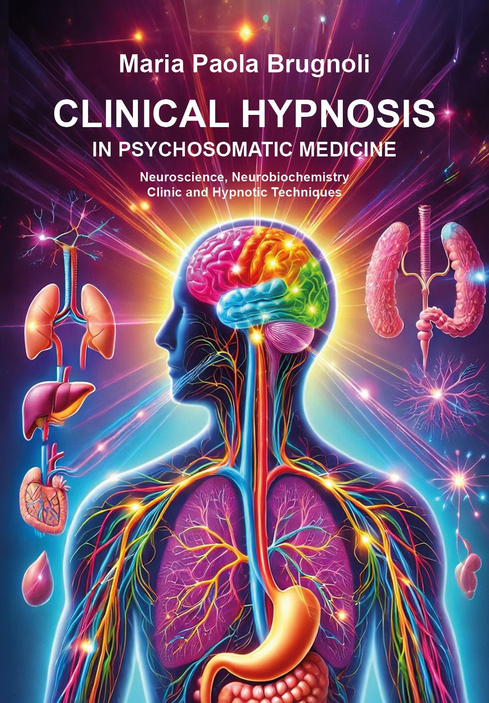 Clinical hypnosis in psychosomatic medicine. Neuroscience, neurobiochemistry clinic and hypnotic techniques