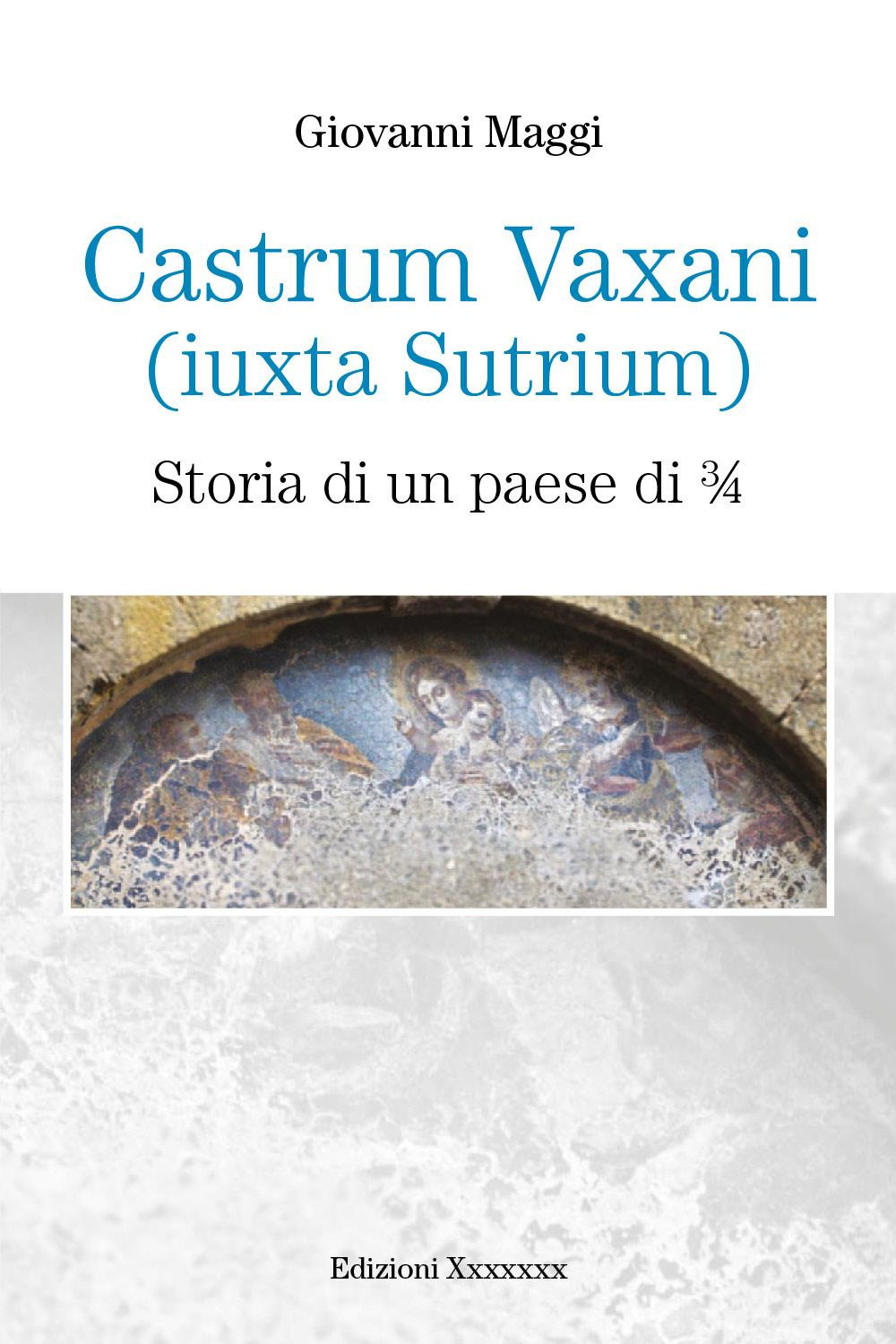 Castrum Vaxani (Iuxta Sutrium). Storia di un paese di 3/4