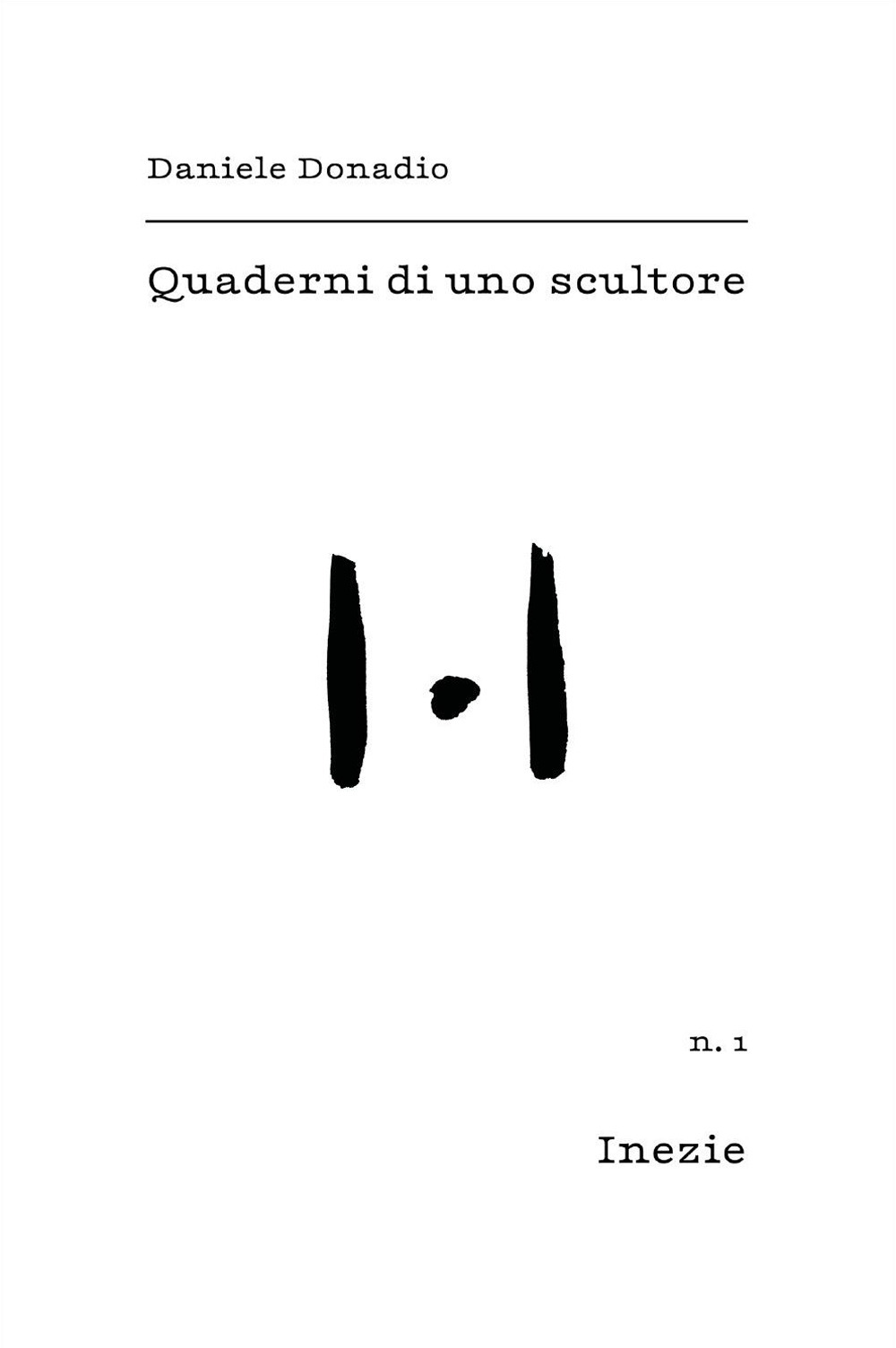 Quaderni di uno scultore. Vol. 1: Inezie