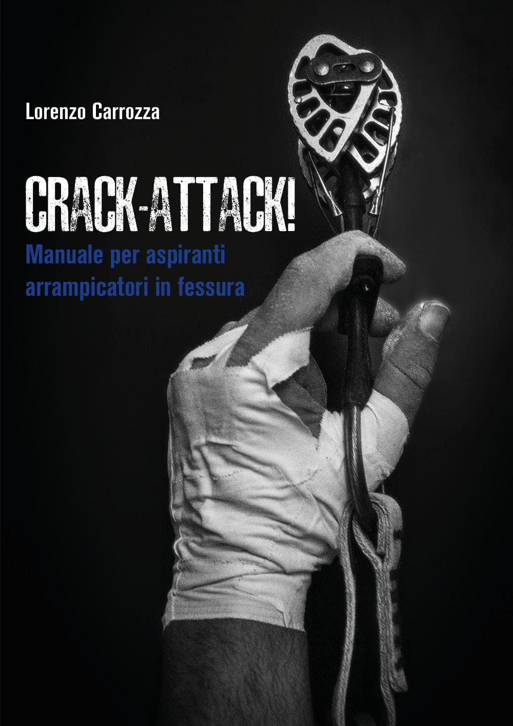 Crack-attack! Manuale per aspiranti arrampicatori in fessura