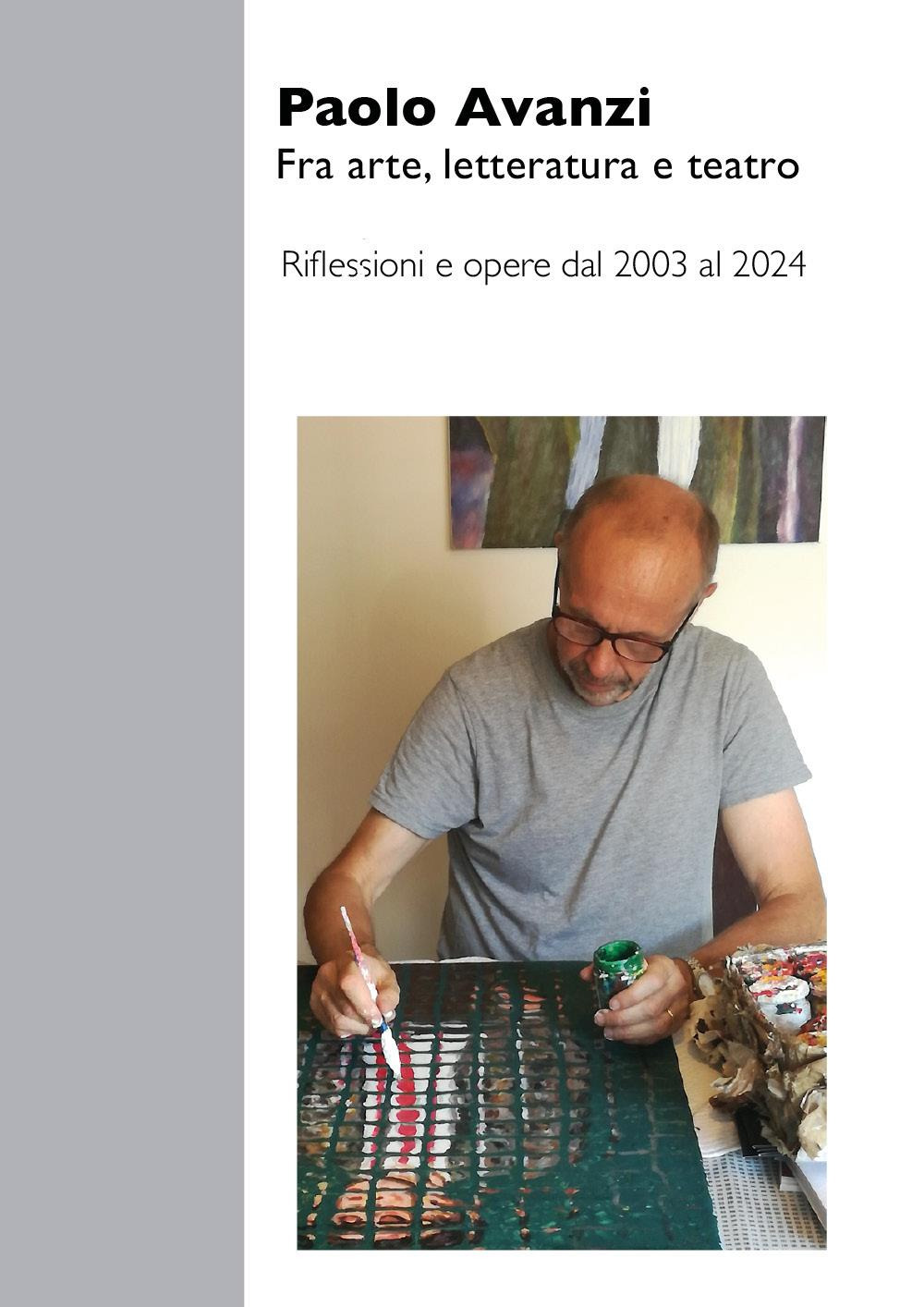 Fra arte, letteratura e teatro. Riflessioni e opere dal 2003 al 2024