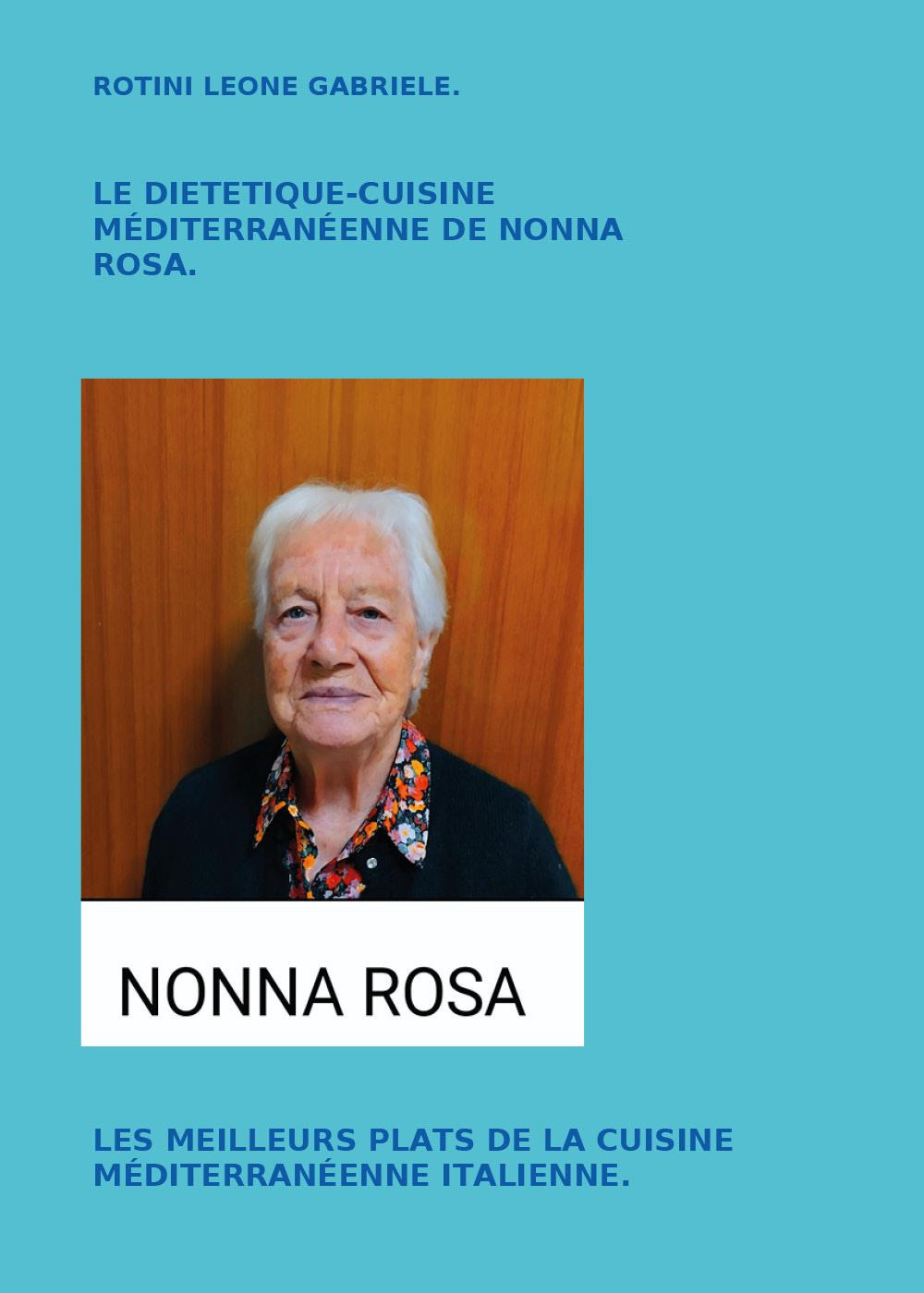 Le diététique cuisine méditerranéenne de nonna Rosa. Les meilleurs plats de la cuisine méditerranéenne italienne