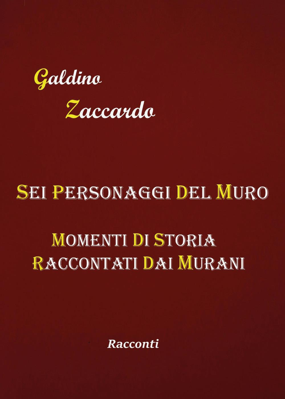 Sei personaggi del Muro. Momenti di storia raccontati dai Murani