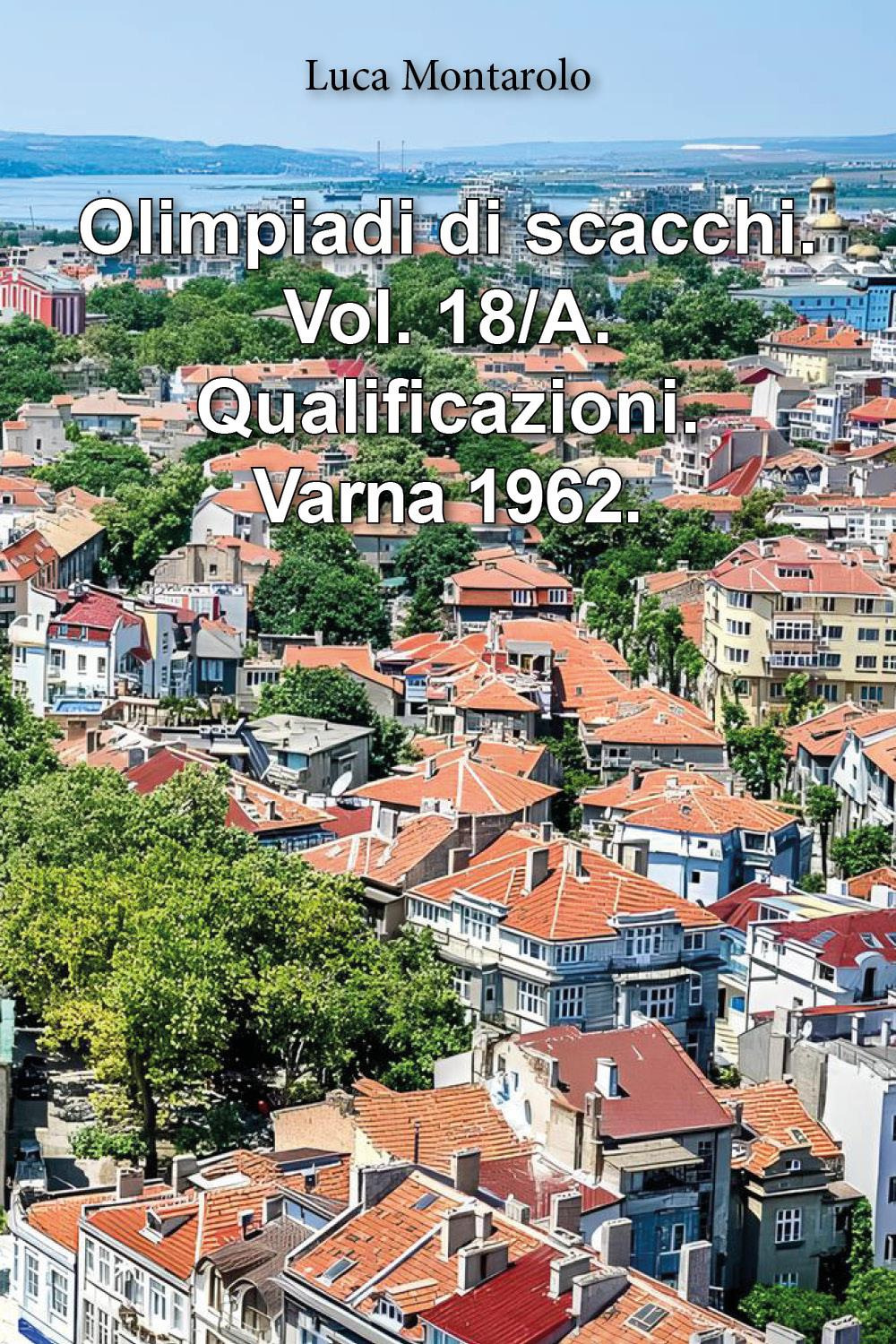 Olimpiadi di scacchi. Vol. 18/A: Qualificazioni. Varna 1962