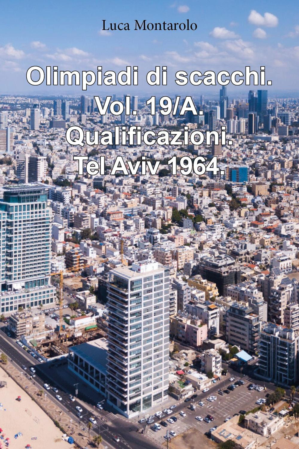 Olimpiadi di scacchi. Vol. 19/A: Qualificazioni. Tel Aviv 1964