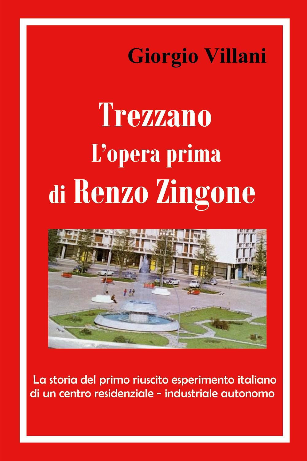 Trezzano: l'opera prima di Renzo Zingone. La storia del primo riuscito esperimento italiano di un centro residenziale-industriale autonomo