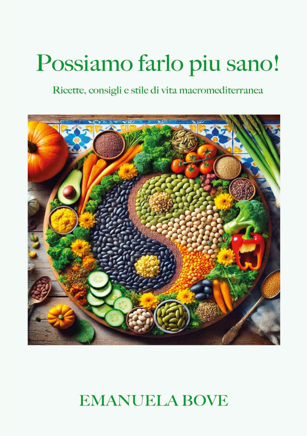 Possiamo farlo più sano! Ricette, consigli e stile di vita macromediterranea