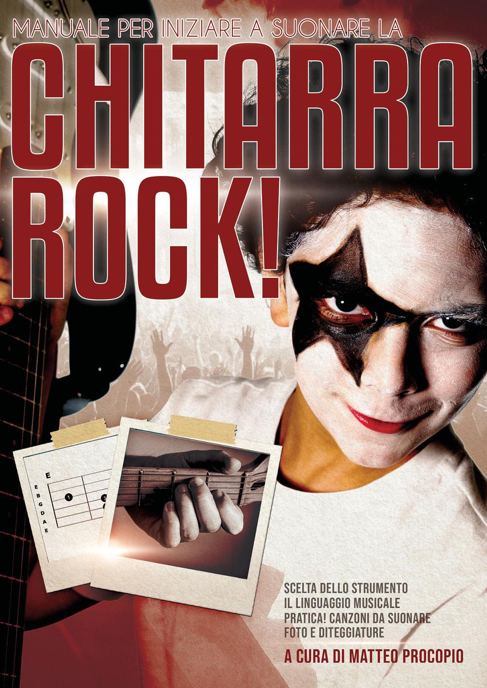 Chitarra rock. Manuale per iniziare a suonare la chitarra rock