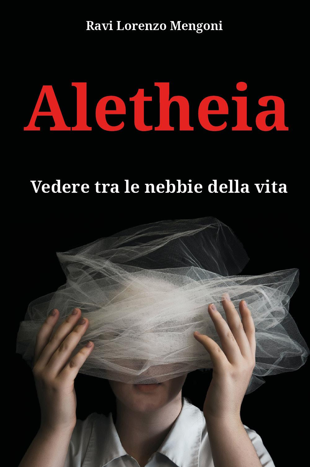 Aletheia. Vedere tra le nebbie della vita