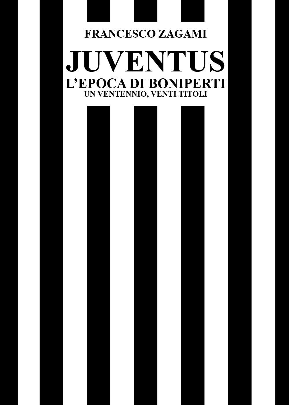 Juventus, l'epoca di Boniperti. Un ventennio, venti titoli