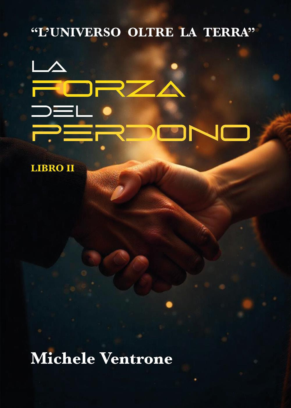 La forza del perdono. L'universo oltre la Terra. Vol. 2