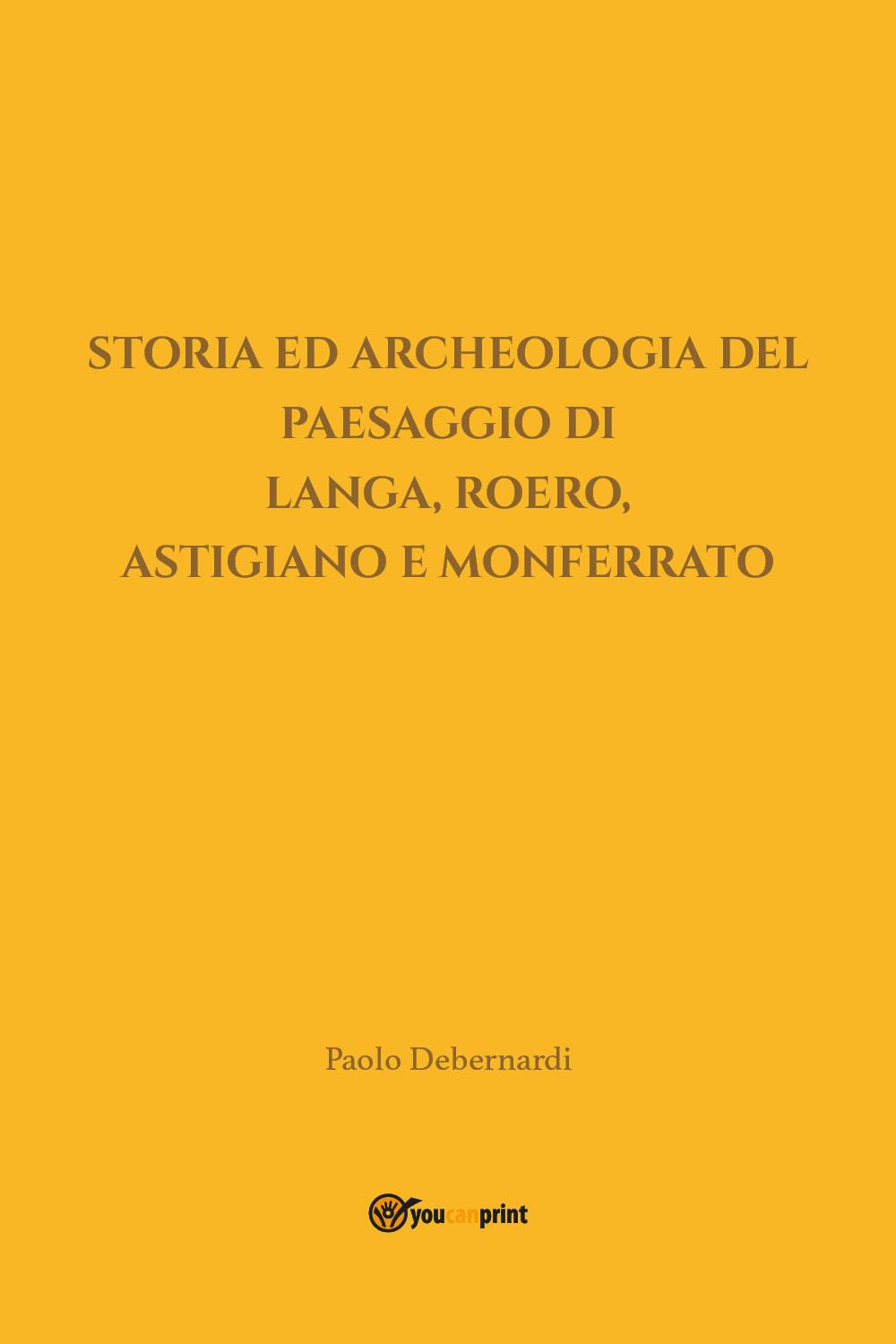 Storia ed archeologia del paesaggio di Langa, Roero, Astigiano e Monferrato