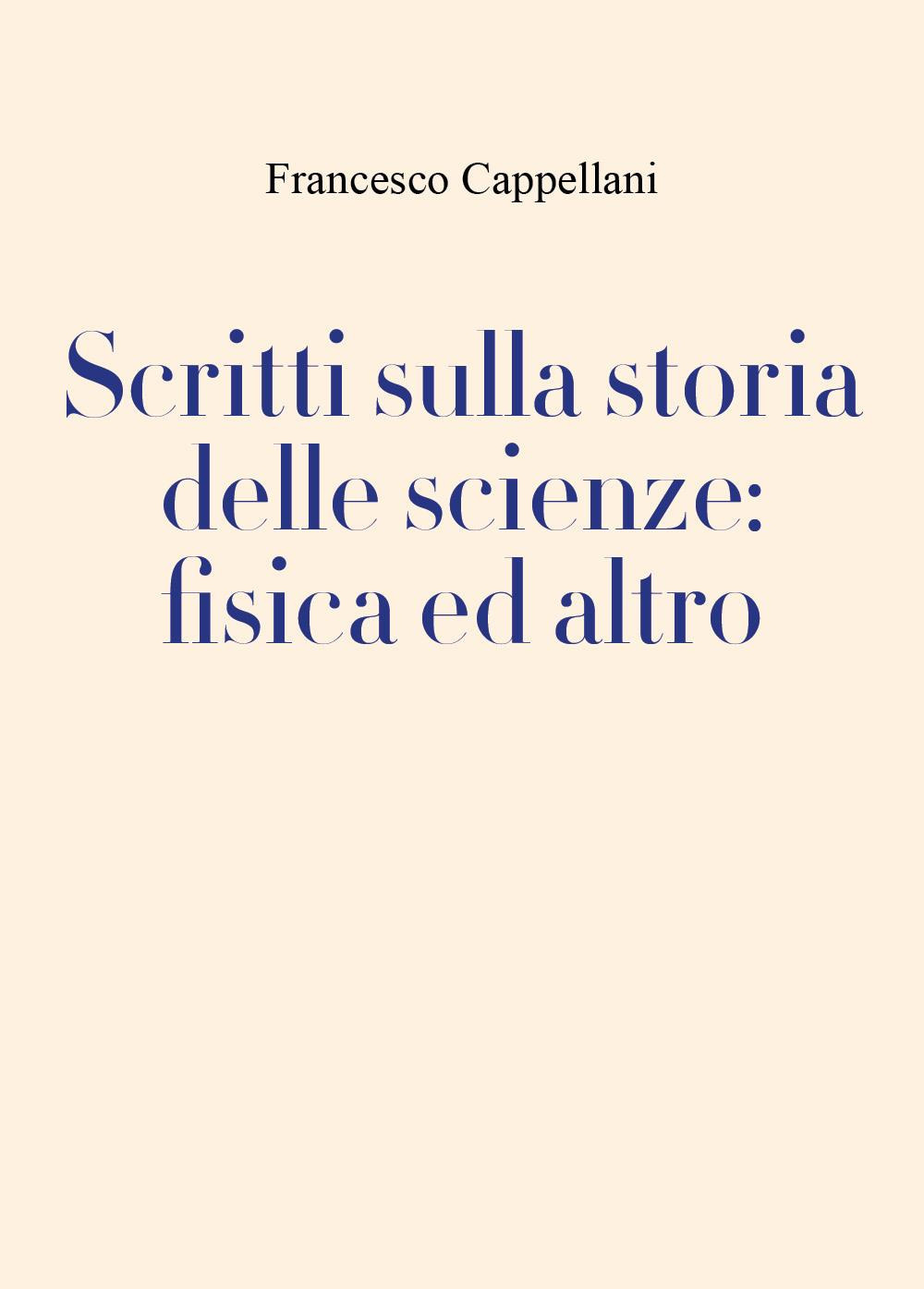 Scritti sulla storia delle scienze: fisica ed altro