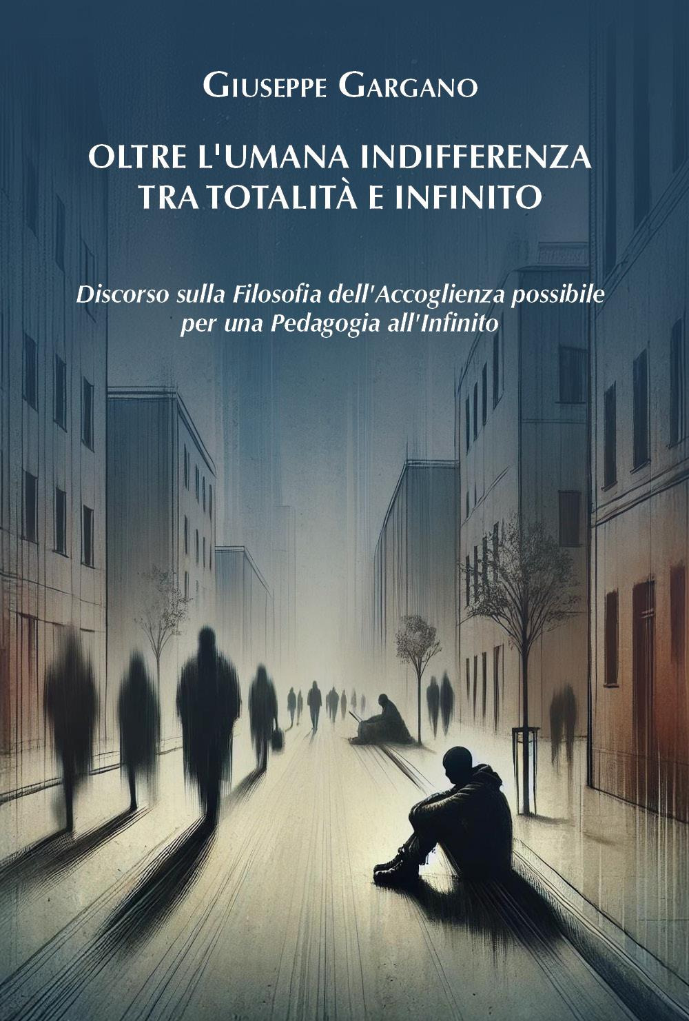 Oltre l'umana indifferenza tra totalità e infinito. Discorso sulla filosofia dell'accoglienza possibile per una pedagogia dell'infinito