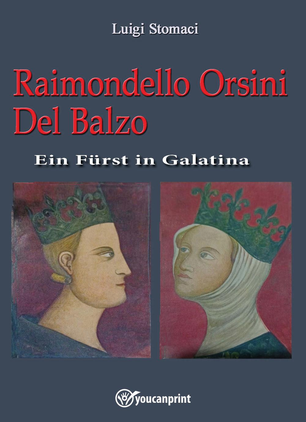 Raimondello Orsini Del Balzo. Ein Fürst in Galatina