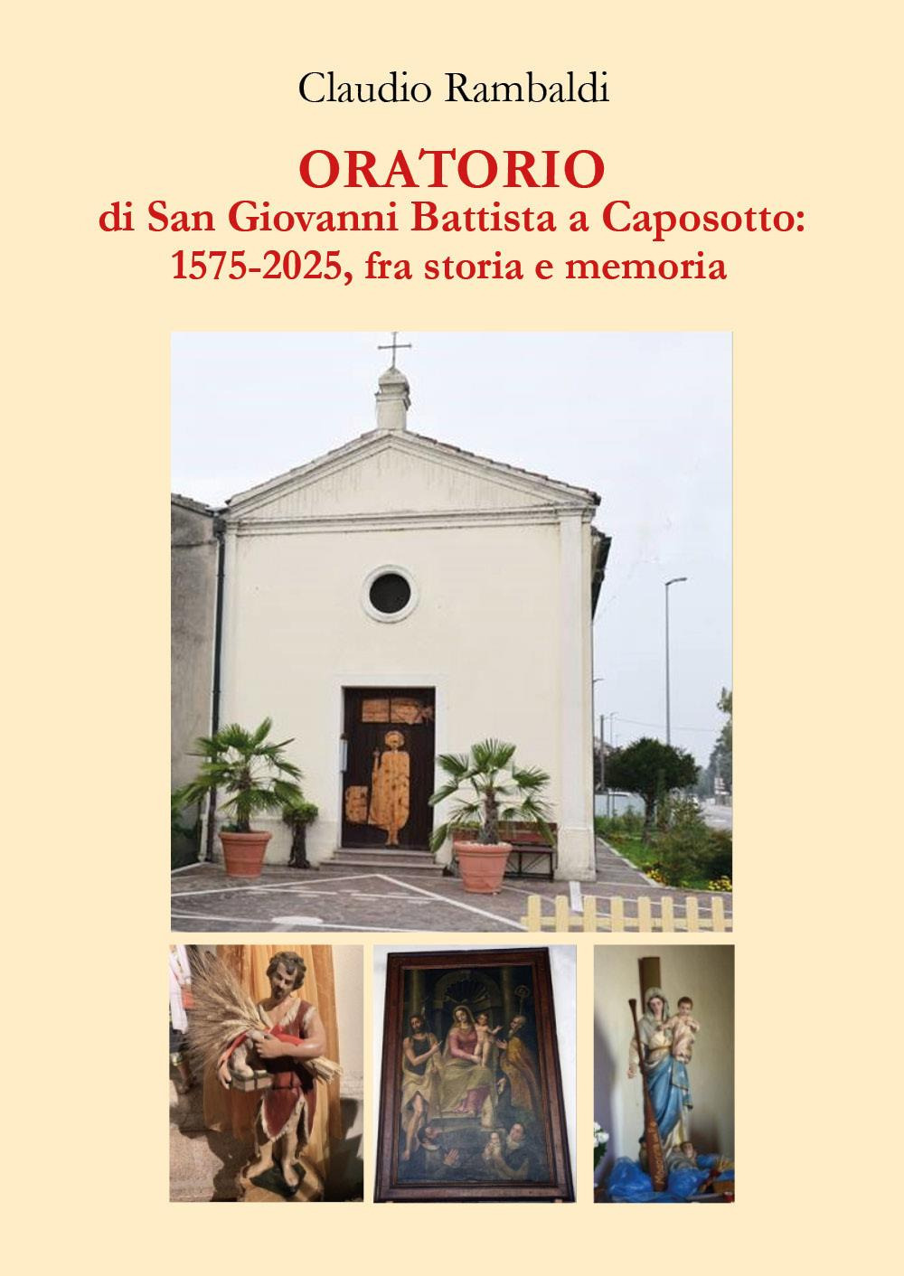 Oratorio di San Giovanni Battista a Caposotto: 1575-2015, fra storia e memoria