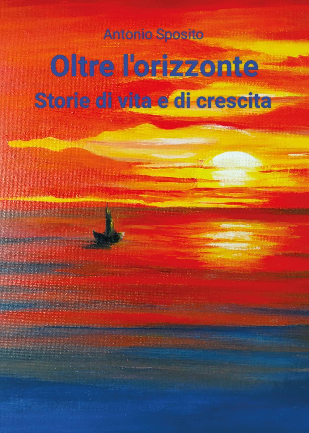 Oltre l'orizzonte. Storie di vita e di crescita