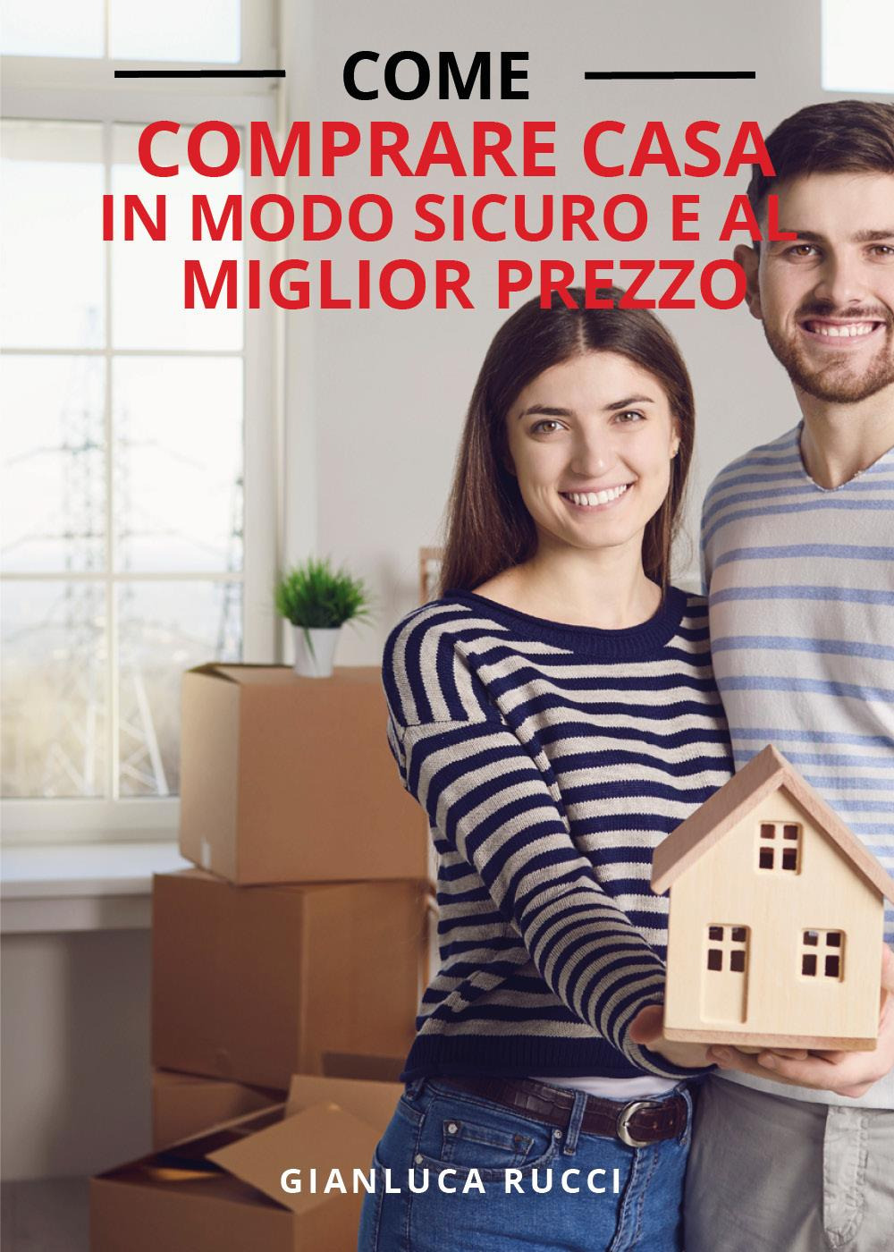 Come comprare casa in modo sicuro e al miglior prezzo