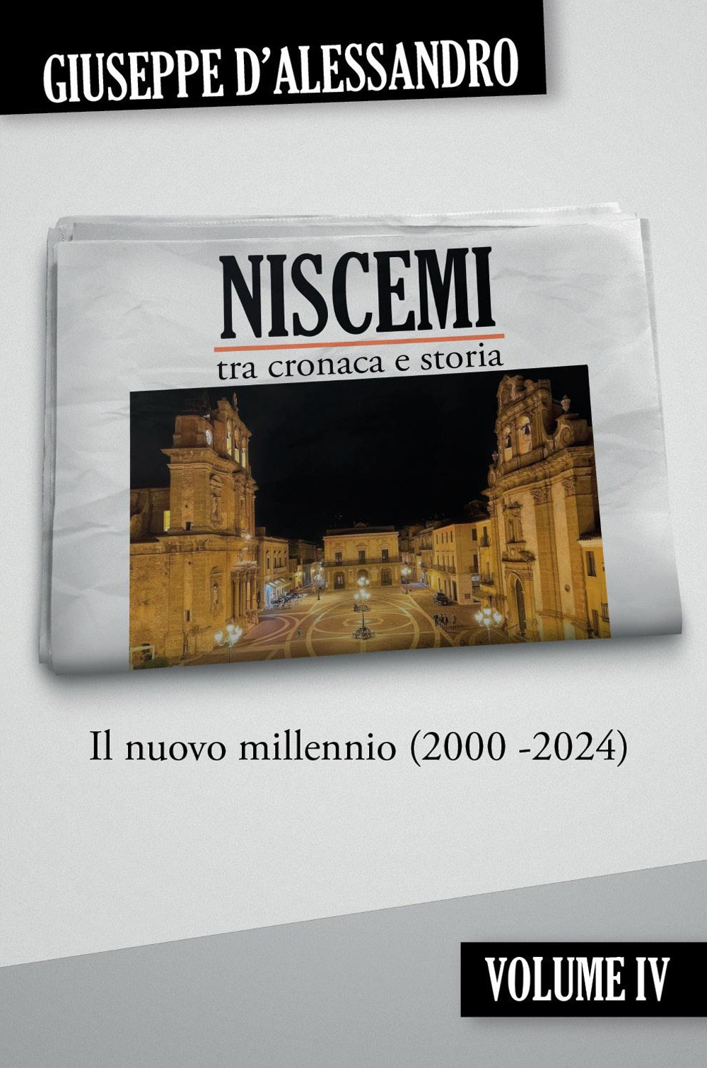 Niscemi tra cronaca e storia. Vol. 4: Il nuovo millennio (2000-2024)