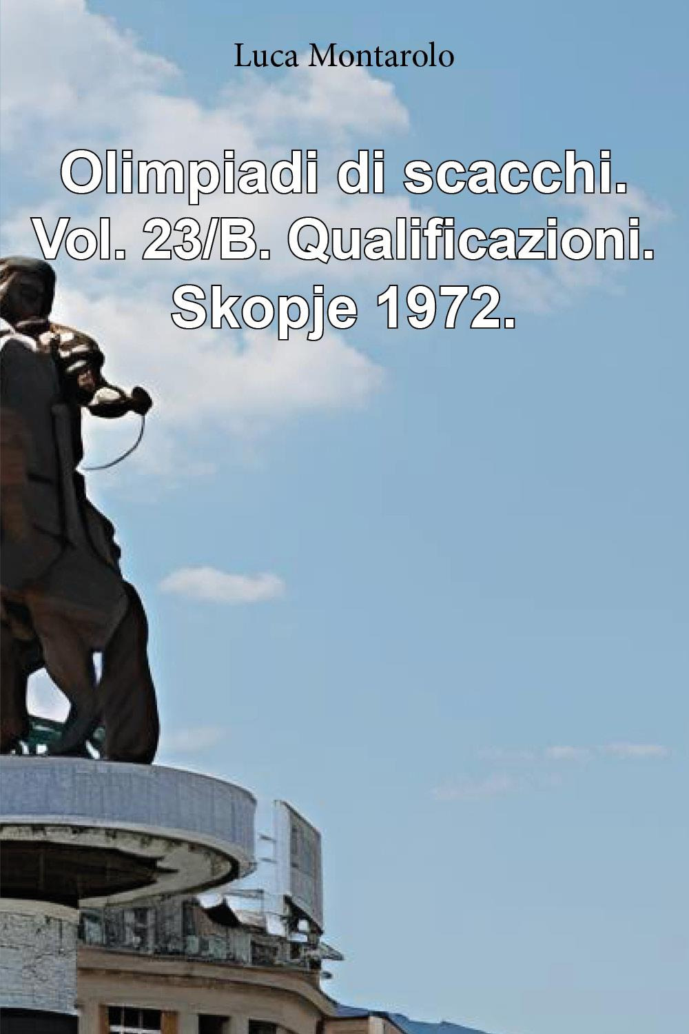 Olimpiadi di scacchi. Vol. 23/B: Qualificazioni. Skopje 1972