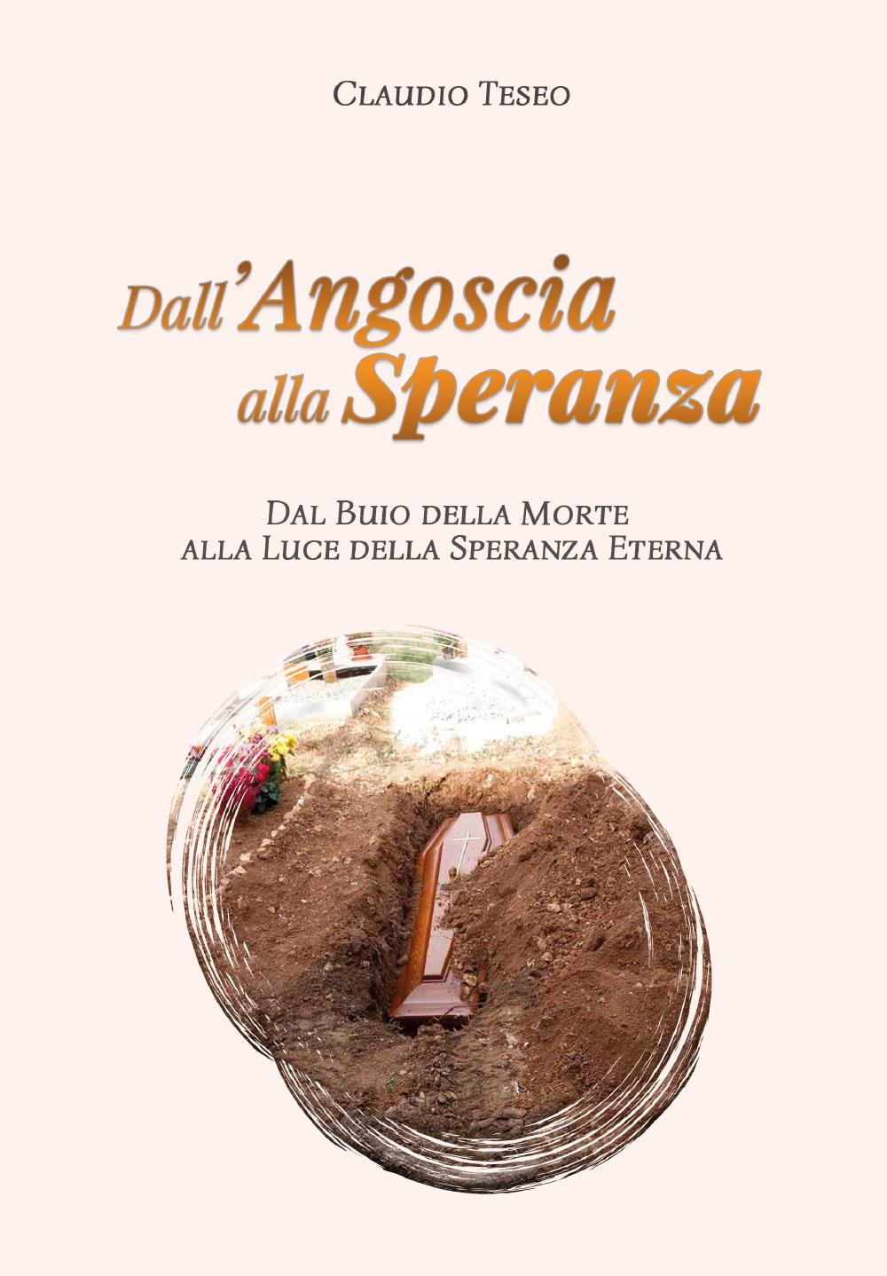 Dall'angoscia alla speranza. Dal buio della morte alla luce della speranza eterna