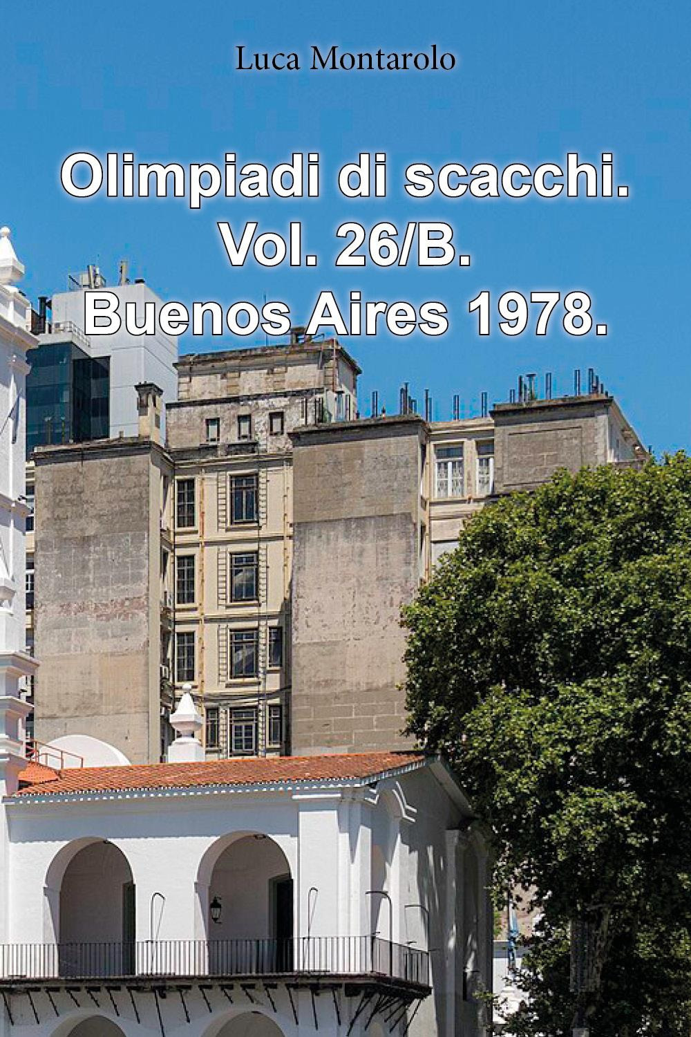 Olimpiadi di scacchi. Vol. 26/B: Buenos Aires 1978