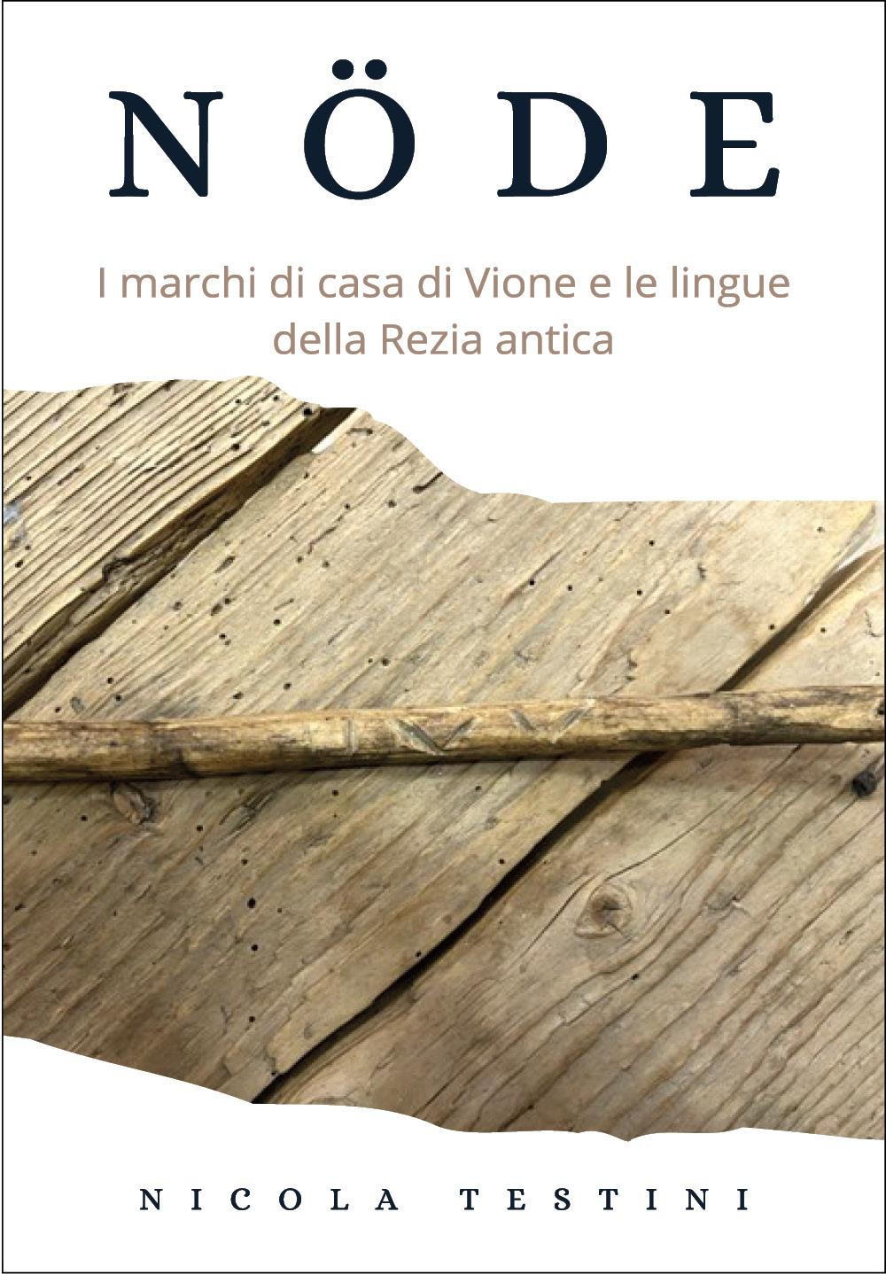 Nöde. I marchi di casa di Vione e le lingue della Rezia antica