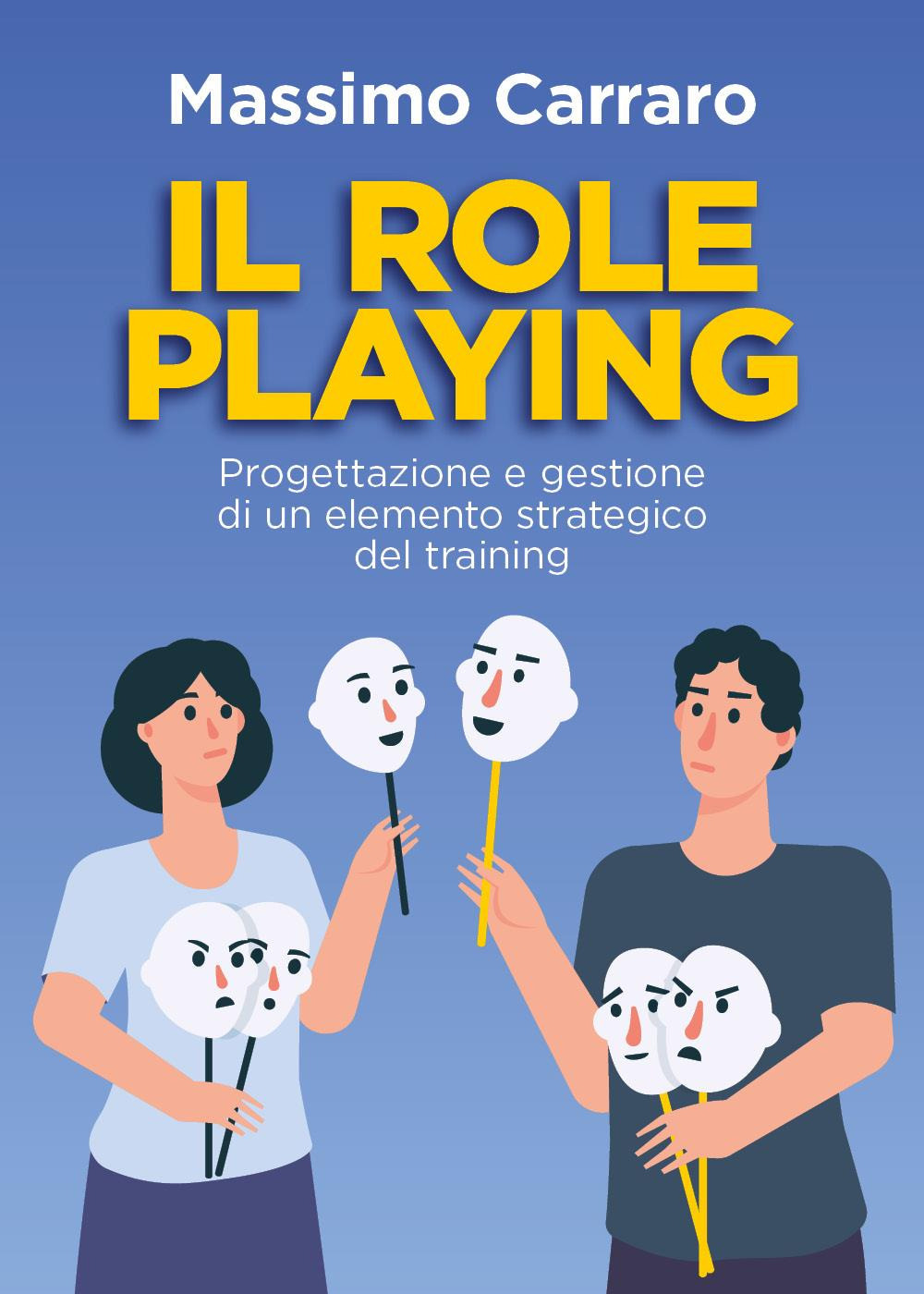 Il role playing. Progettazione e gestione di un elemento strategico del training