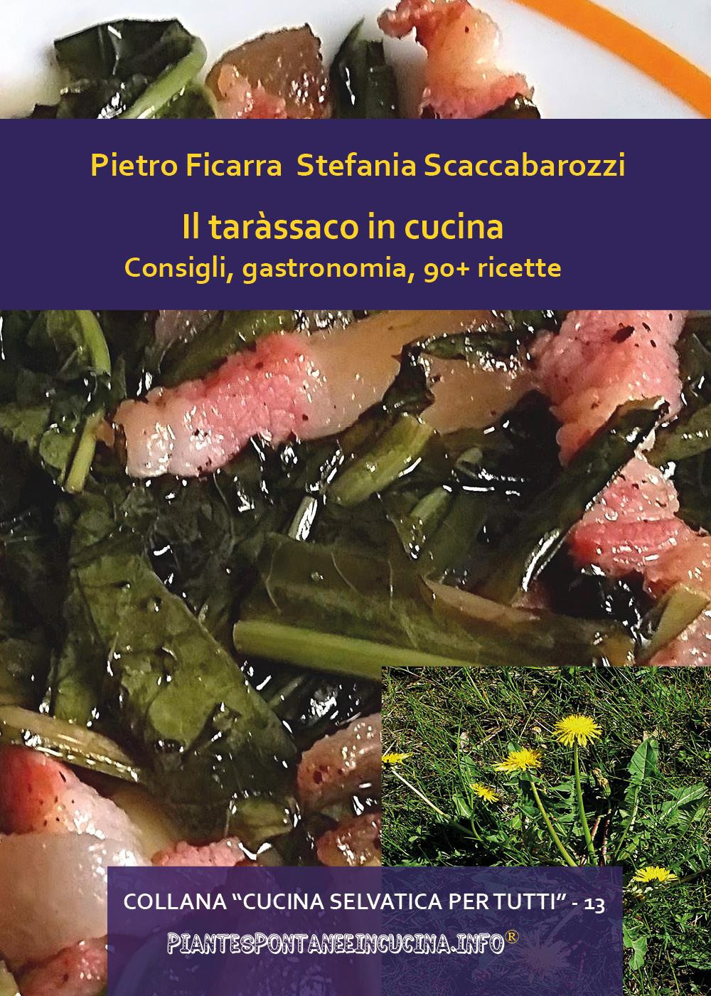 Il taràssaco in cucina. Consigli, gastronomia, 90+ ricette