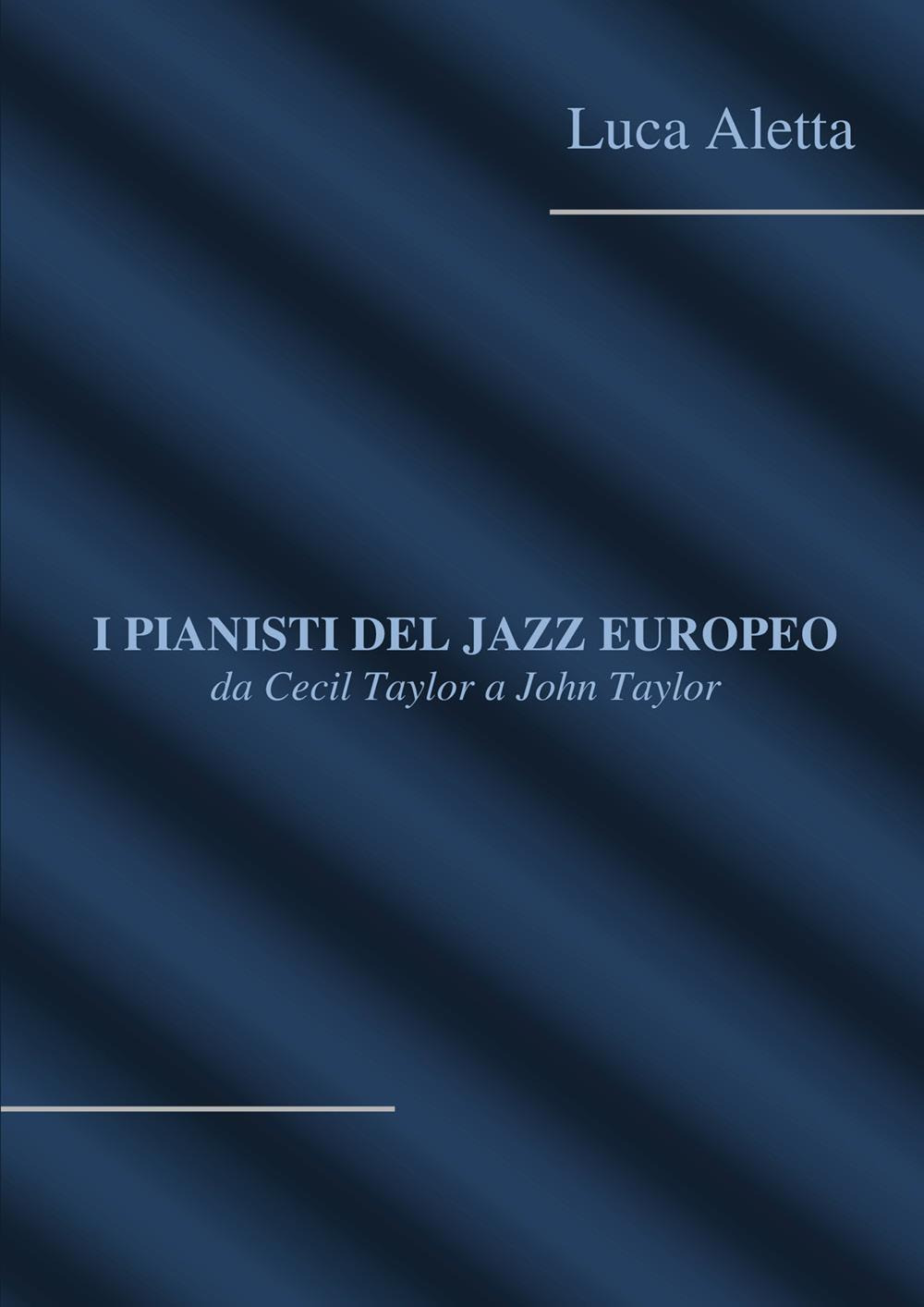 I pianisti del jazz europeo: da Cecil Taylor a John Taylor