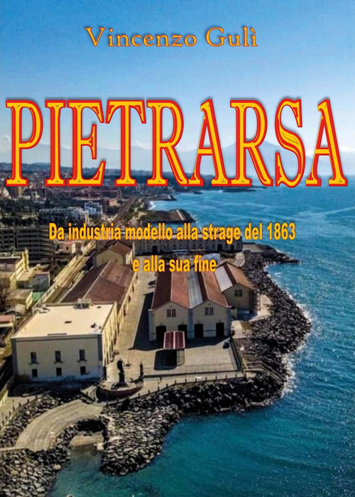 Pietrarsa. Da industria modello alla strage del 1863 e alla sua fine