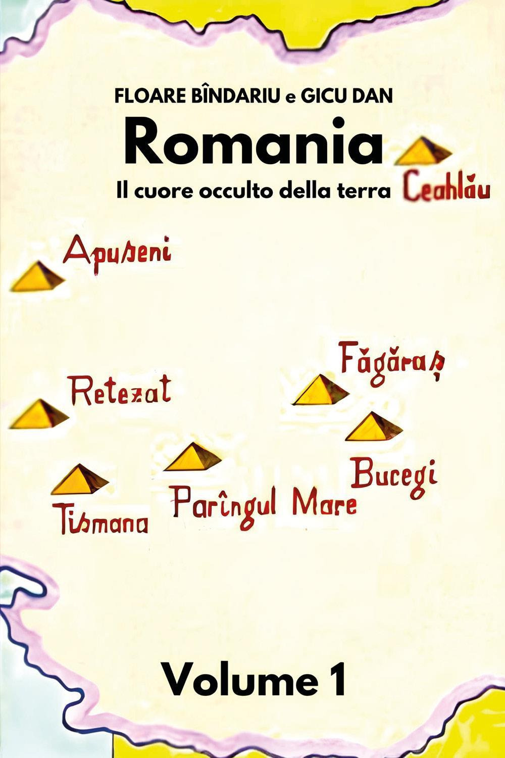 Romania. Il cuore occulto della terra. Vol. 1