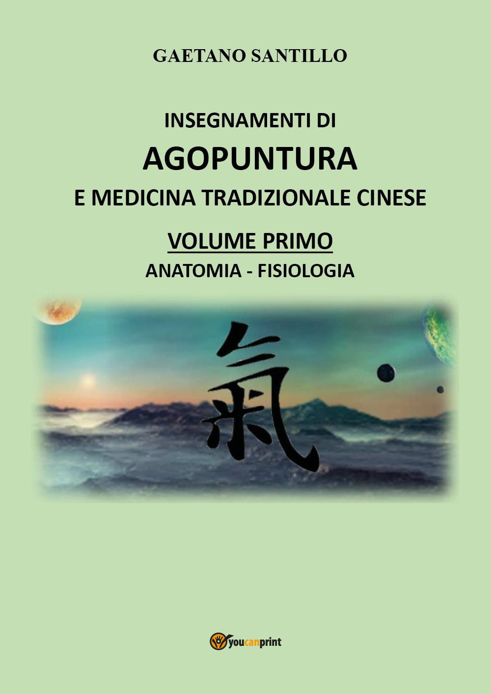 Insegnamenti di agopuntura e medicina tradizionale cinese. Vol. 1: Anatomia-fisiologia