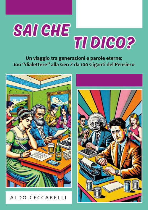 Sai che ti dico? Un viaggio tra generazioni e parole eterne: 100 «dialettere» alla Gen Z da 100 giganti del pensiero