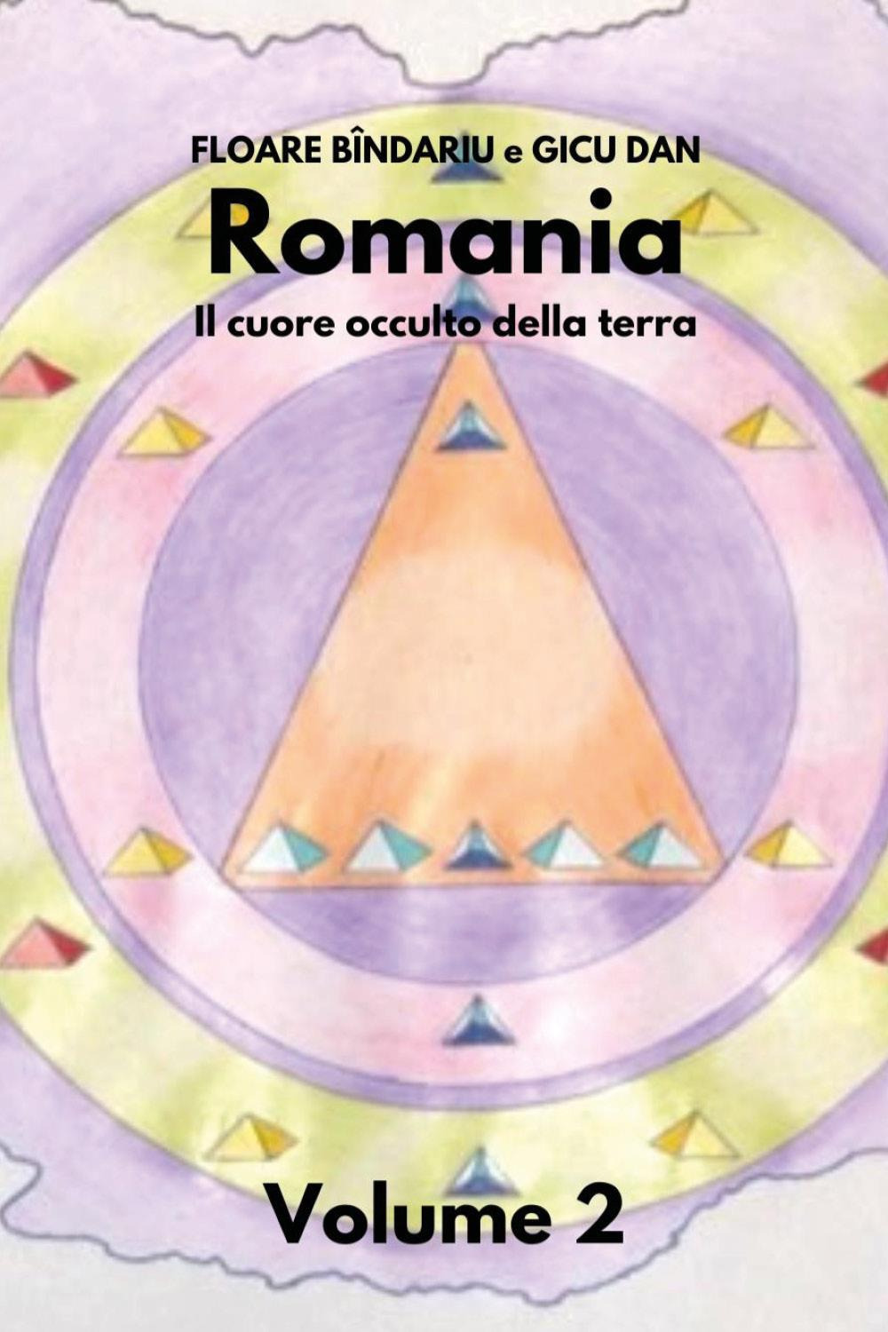 Romania. Il cuore occulto della terra. Vol. 2