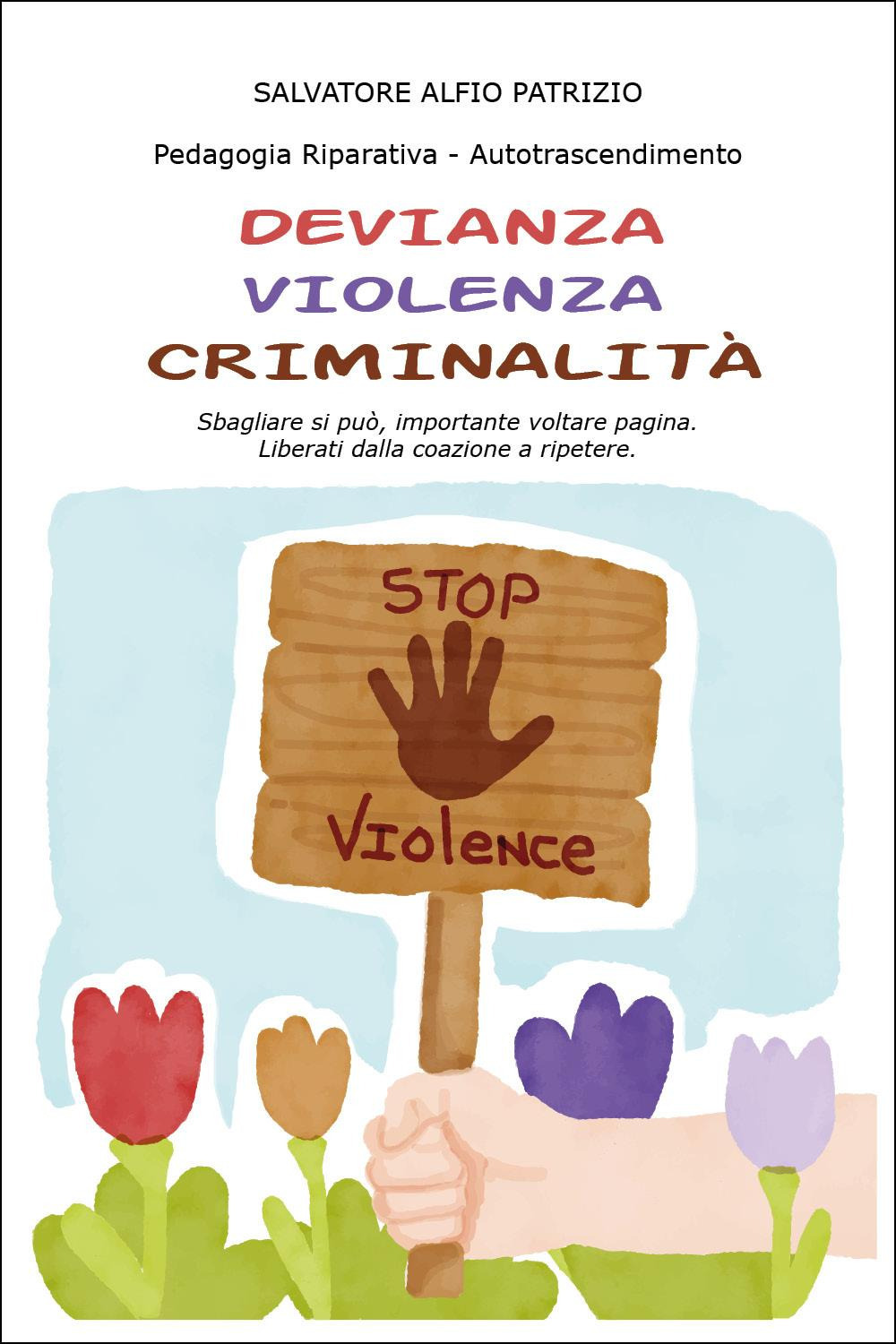 Devianza, violenza, criminalità. Sbagliare si può, importante voltare pagina. Liberati dalla coazione a ripetere