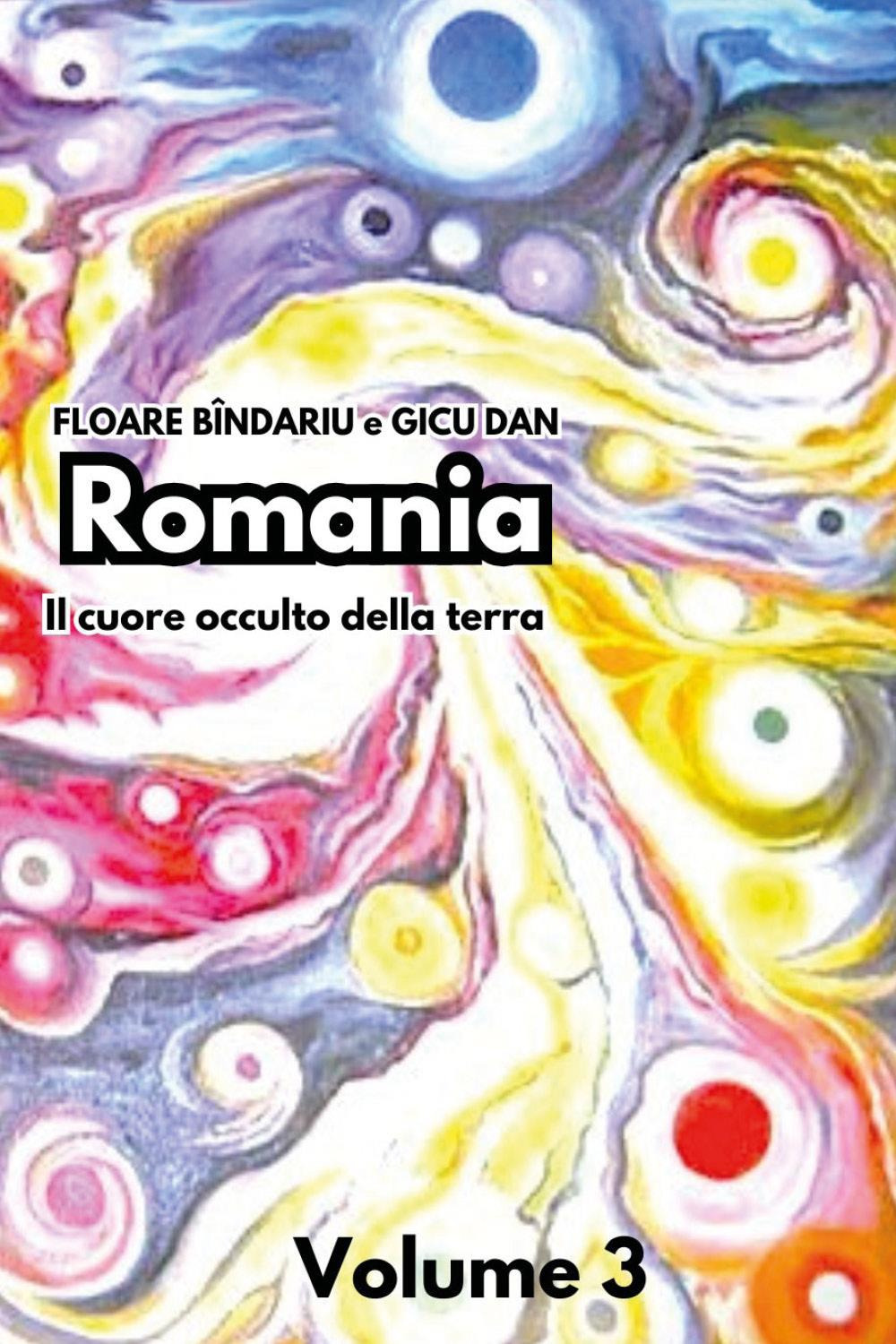 Romania. Il cuore occulto della terra. Vol. 3