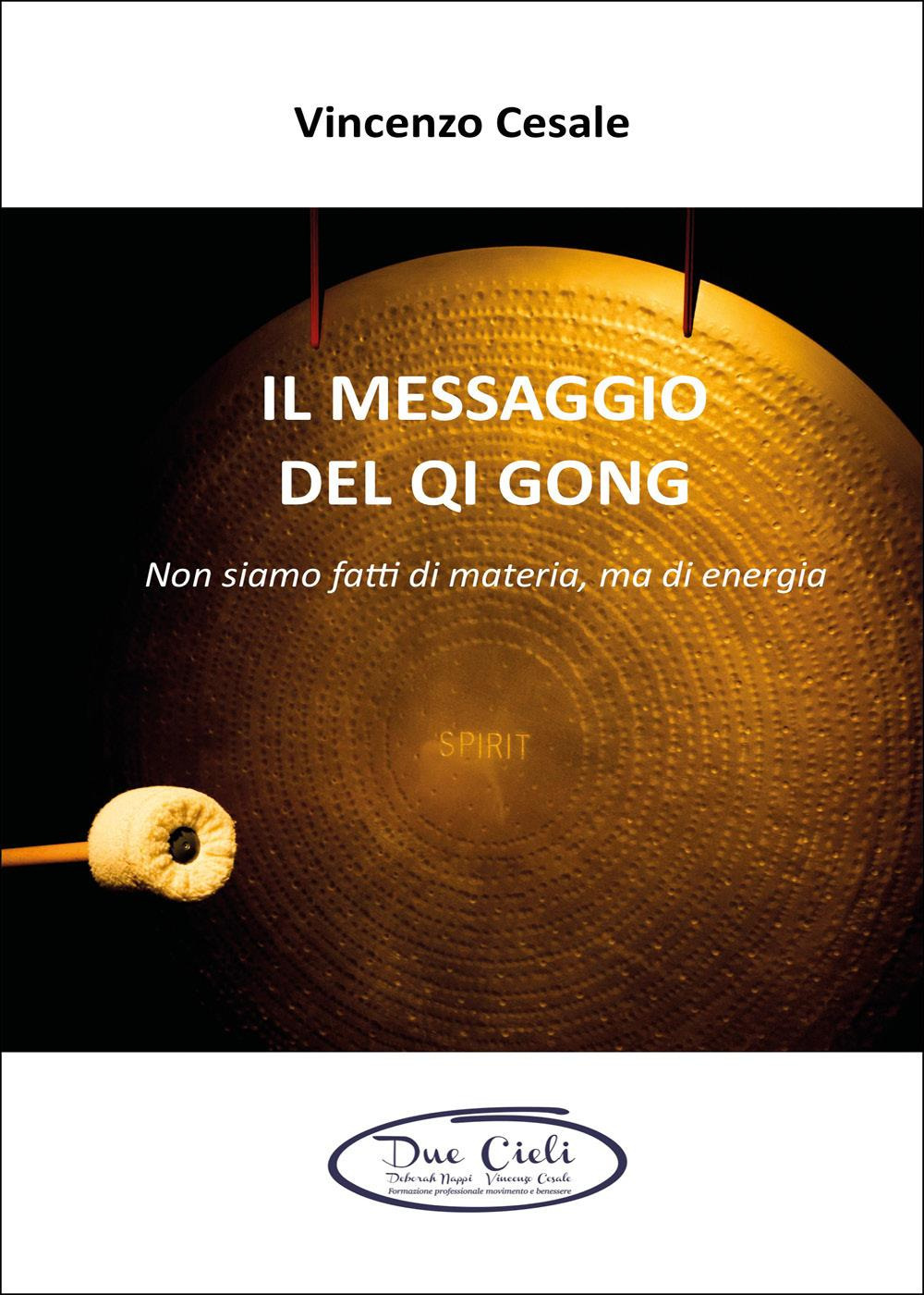 Il messaggio del Qi Gong. Non siamo fatti di materia ma di energia