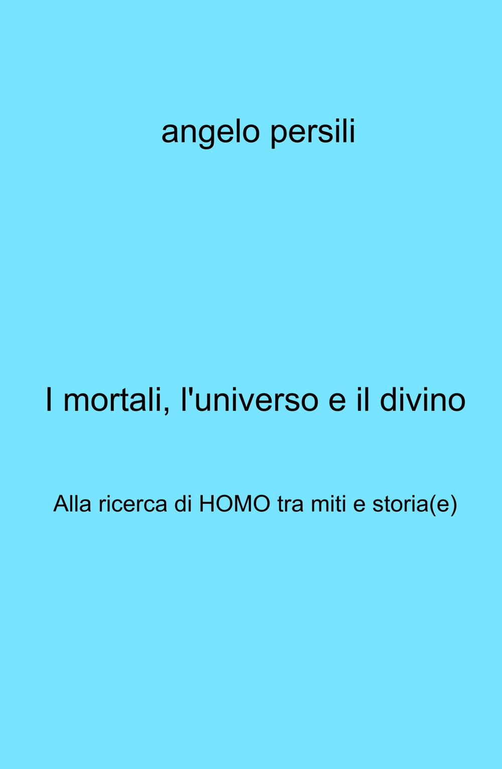 I mortali, l'universo e il divino. Alla ricerca di Homo tra miti e storia(e)