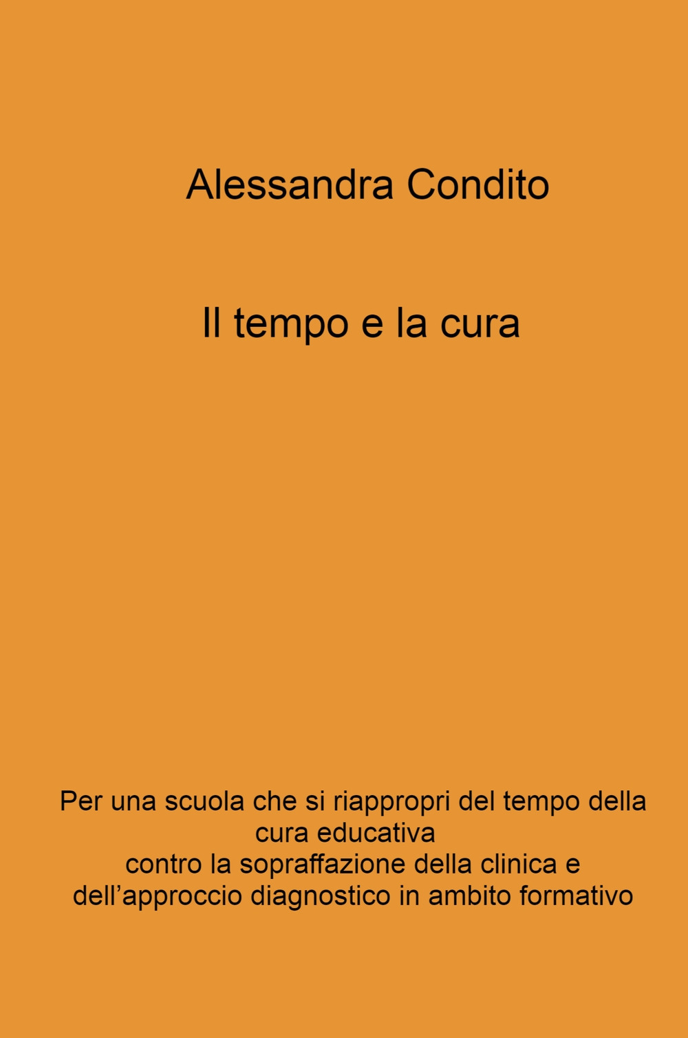 Il tempo e la cura. Per una scuola che si riappropri del tempo della cura educativa contro la sopraffazione della clinica e dell'approccio