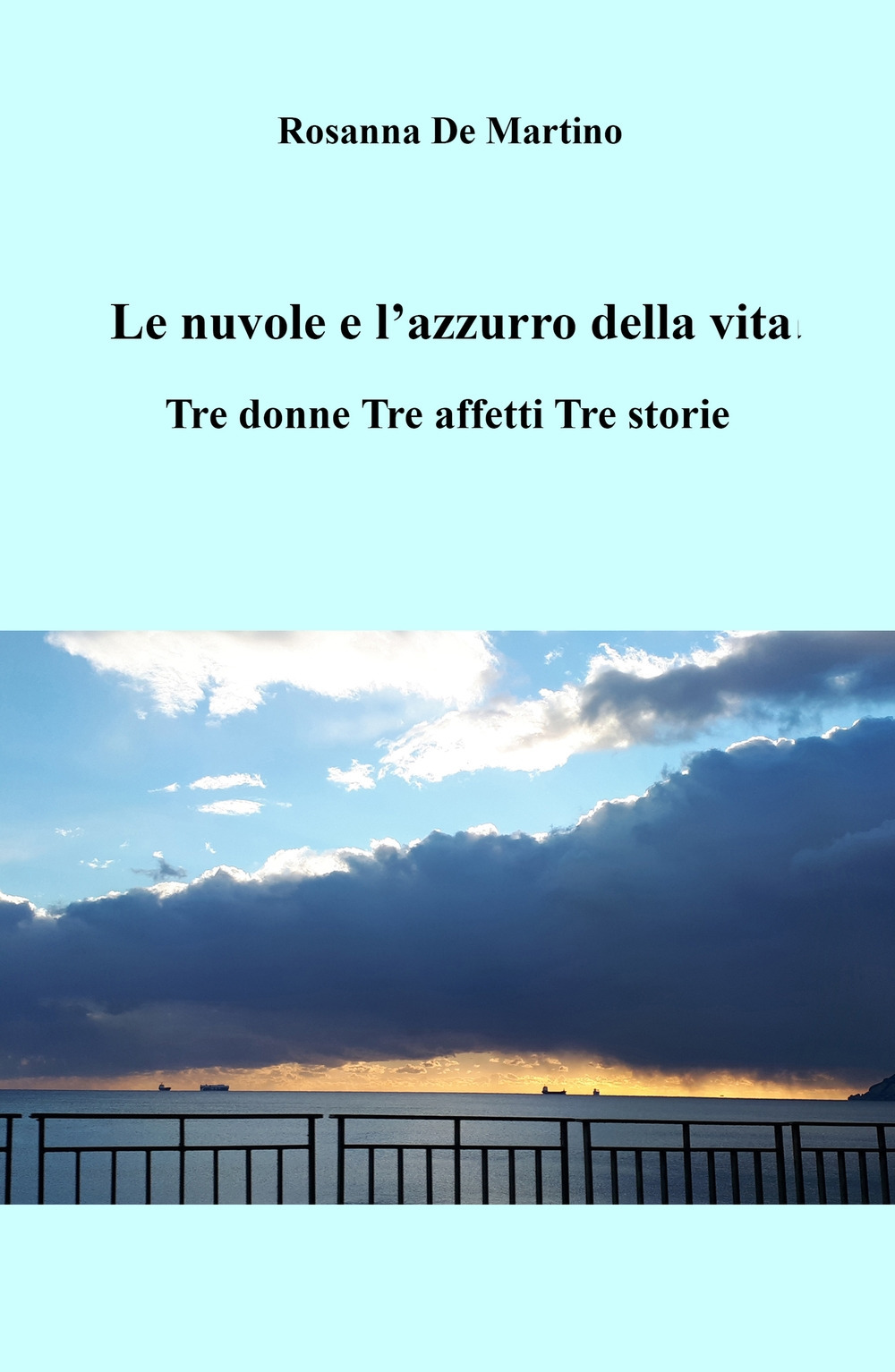 Le nuvole e l'azzurro della vita. Tre donne, tre affetti, tre storie