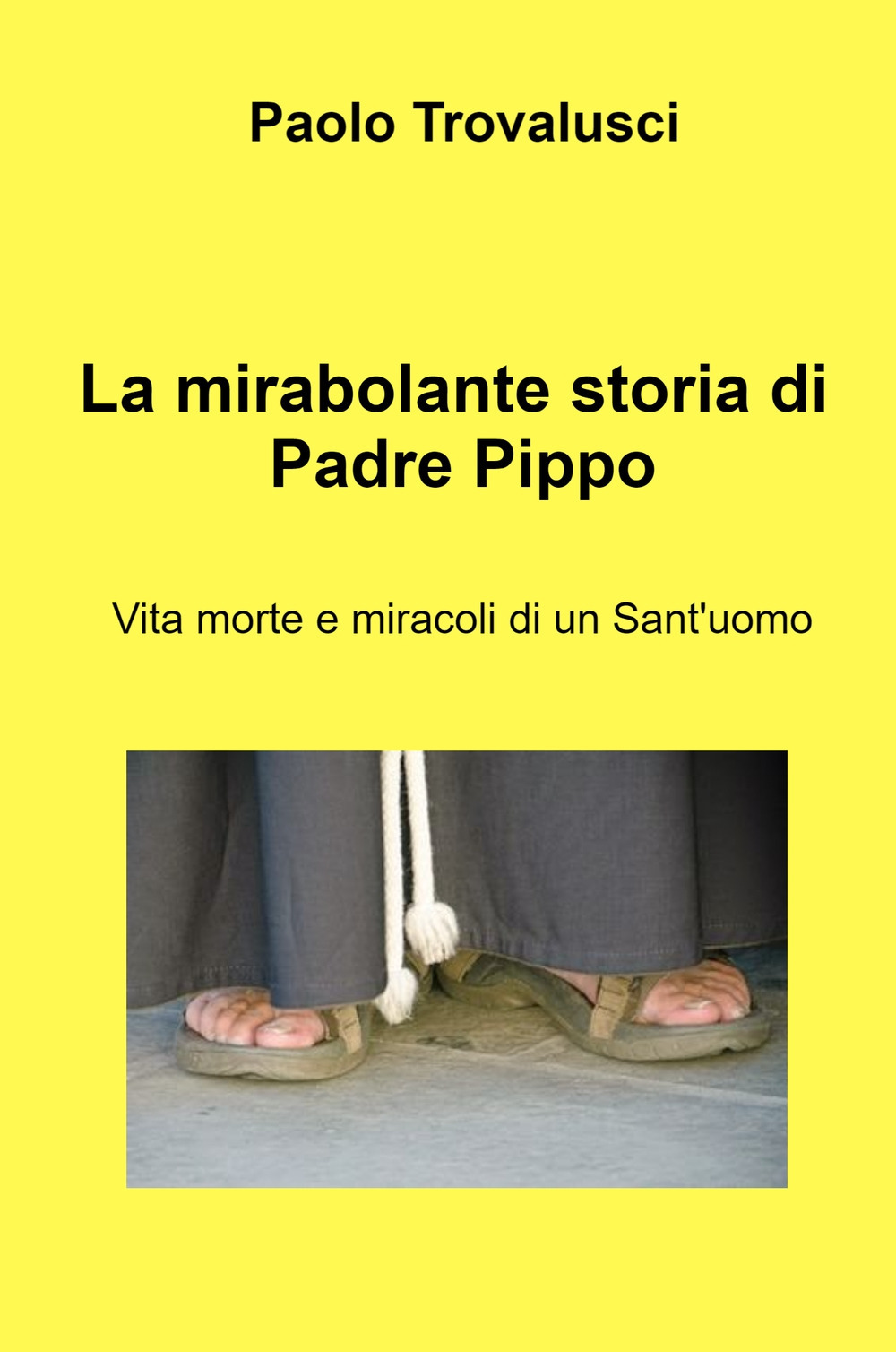 La mirabolante storia di Padre Pippo. Vita morte e miracoli di un Sant'uomo