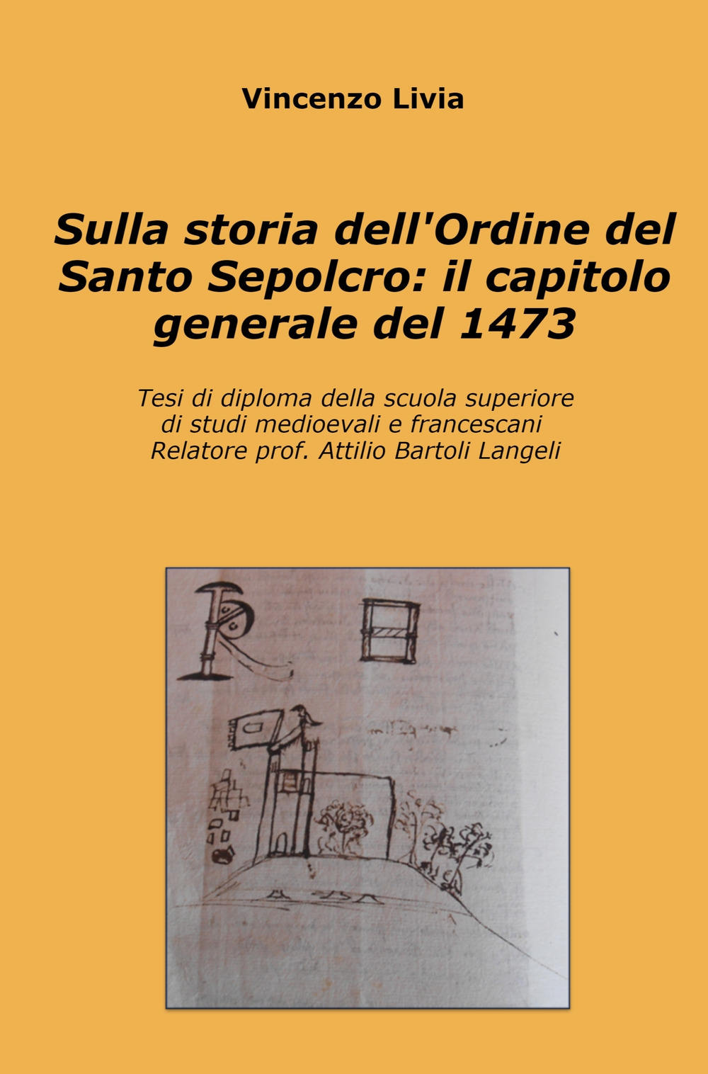 Sulla storia dell'Ordine del Santo Sepolcro: il capitolo generale del 1473. Tesi di diploma della scuola superiore di studi medioevali e francescani