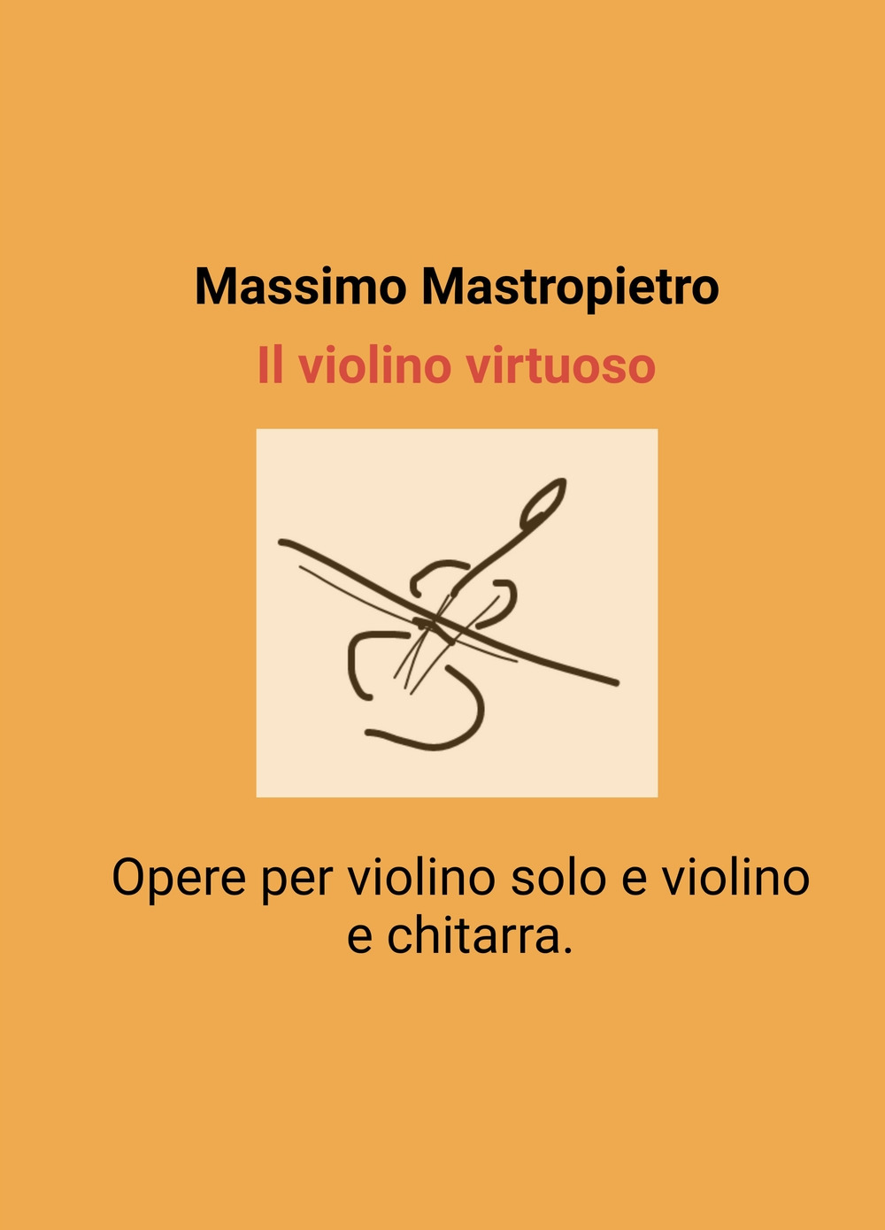 Il violino virtuoso.. Opere per violino solo e violino e chitarra.