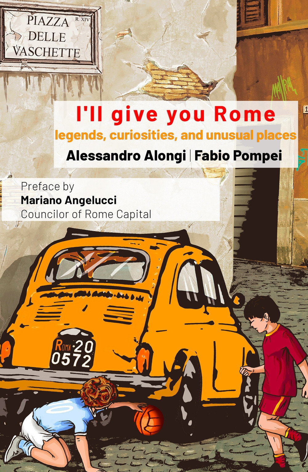 I'll give you Rome. Guide with legends, curiosities and unusual places of the Eternal City